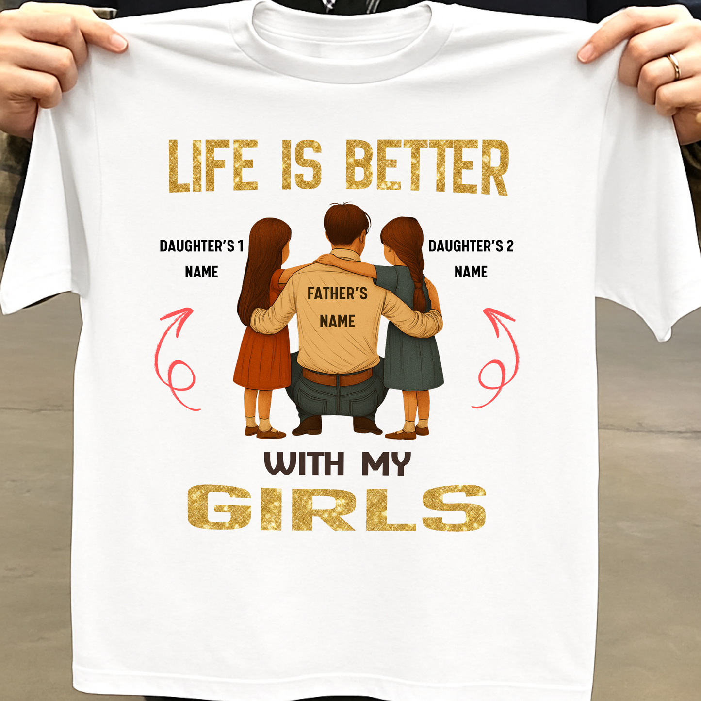 CUSTOMIZED-LIFE IS BETTER WITH MY GIRLS (FATHER & DAUGHTERS) CLASSIC T-SHIRT
