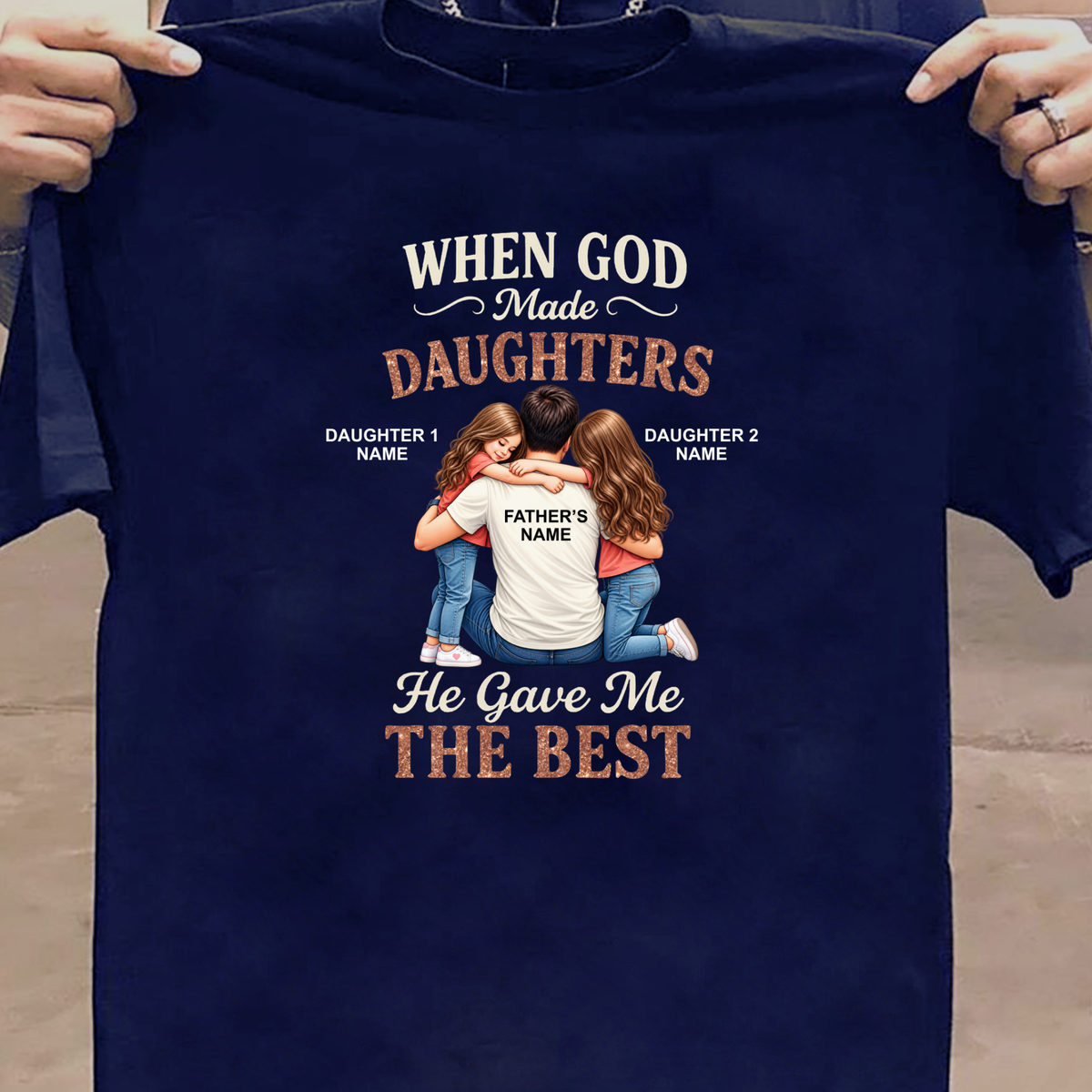 CUSTOMIZED - GOD GAVE ME THE BEST DAUGHTERS (FATHER & DAUGHTER) CLASSIC T-SHIRT