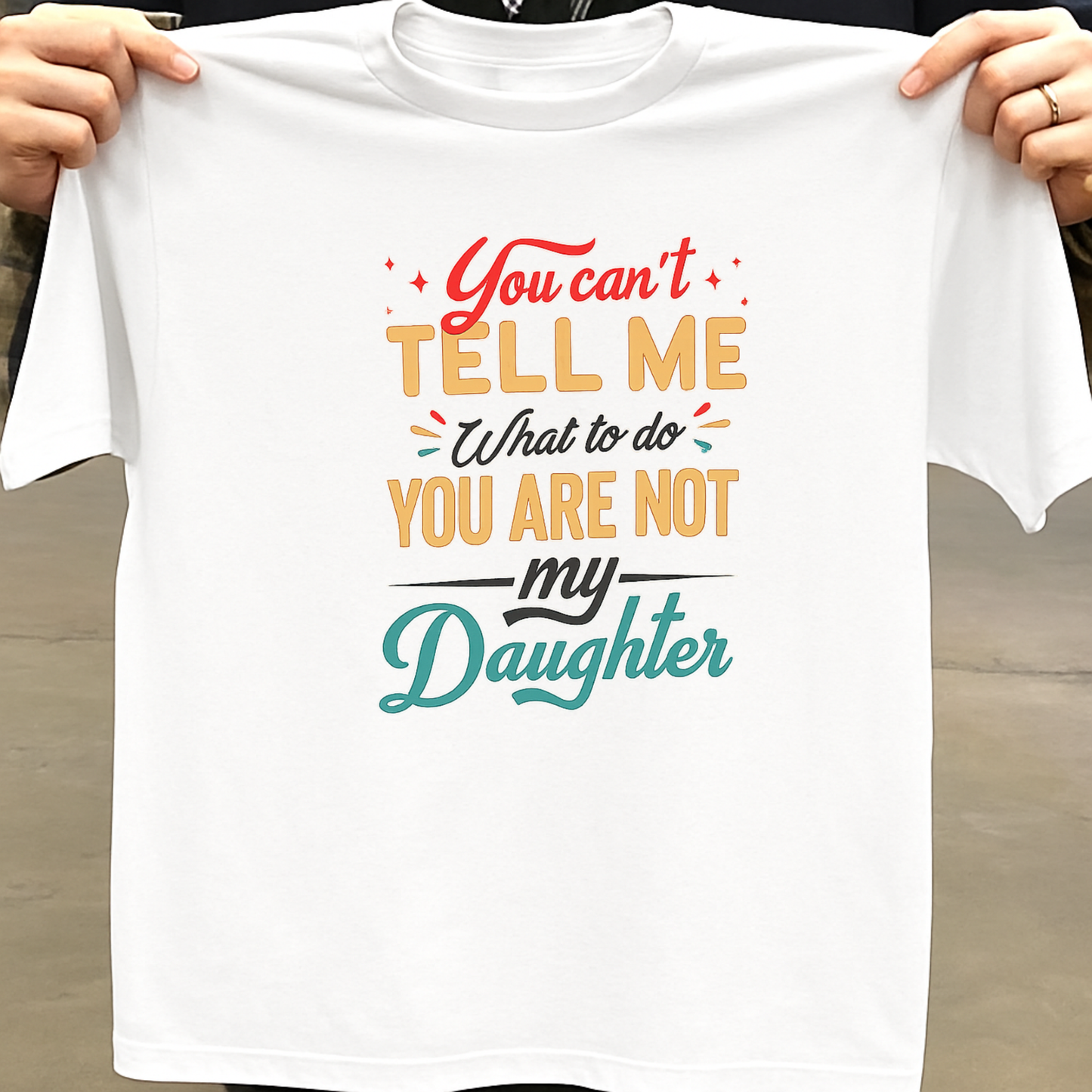 YOU ARE NOT MY DAUGHTER PREMIUM CLASSIC T-SHIRT