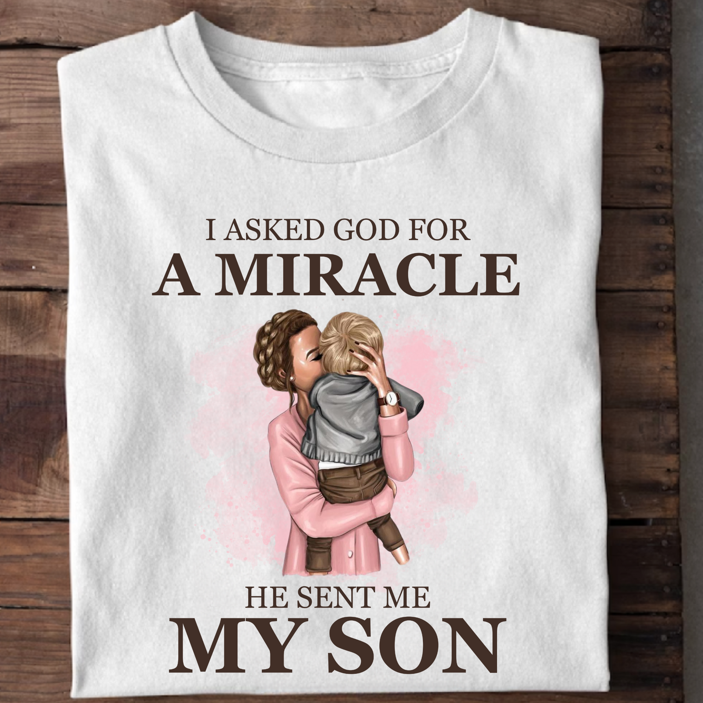 I ASKED GOD FOR A MIRACLE, HE SENT ME MY SON (MOM) PREMIUM CLASSIC T-SHIRT