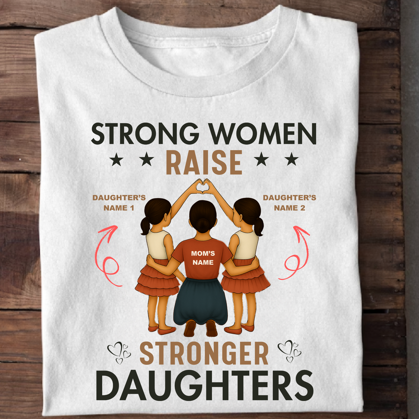 CUSTOMIZATION-STRONG WOMEN RAISE STRONGER DAUGHTERS PREMIUM T-SHIRT
