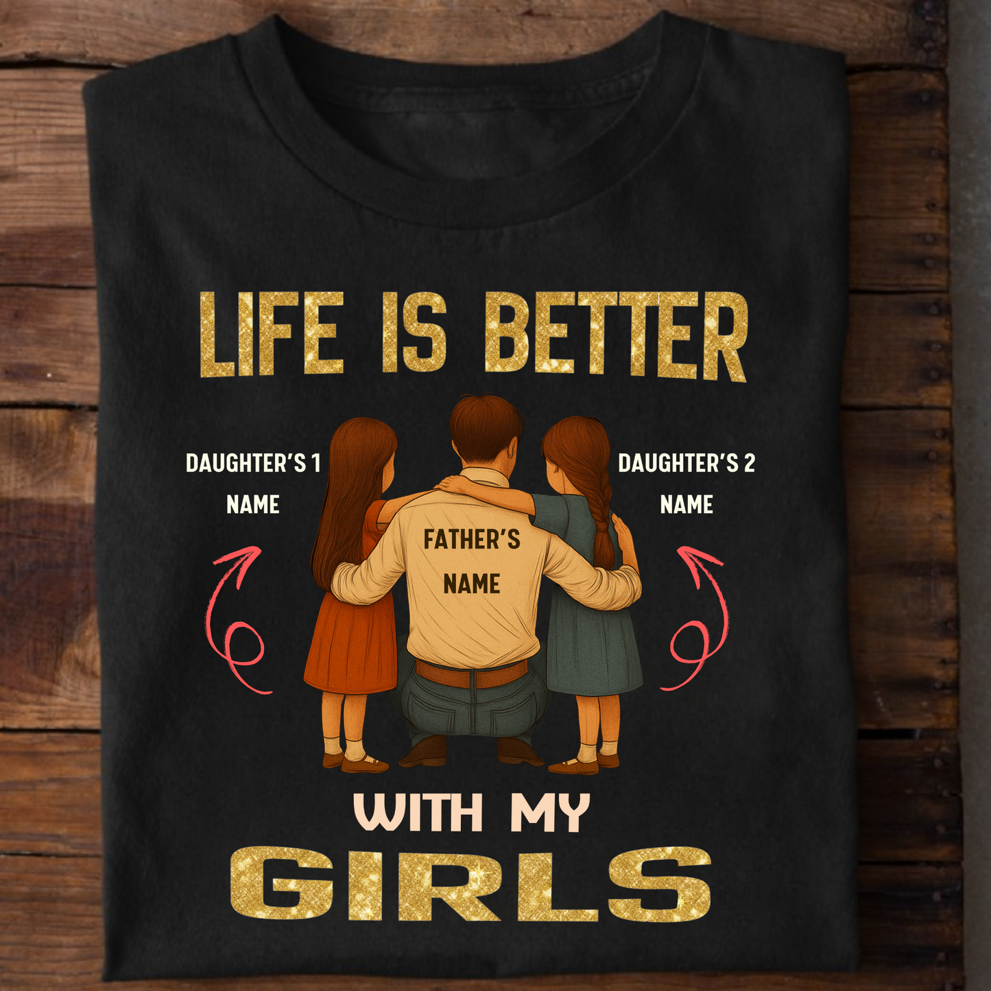 CUSTOMIZED-LIFE IS BETTER WITH MY GIRLS (FATHER & DAUGHTERS) CLASSIC T-SHIRT