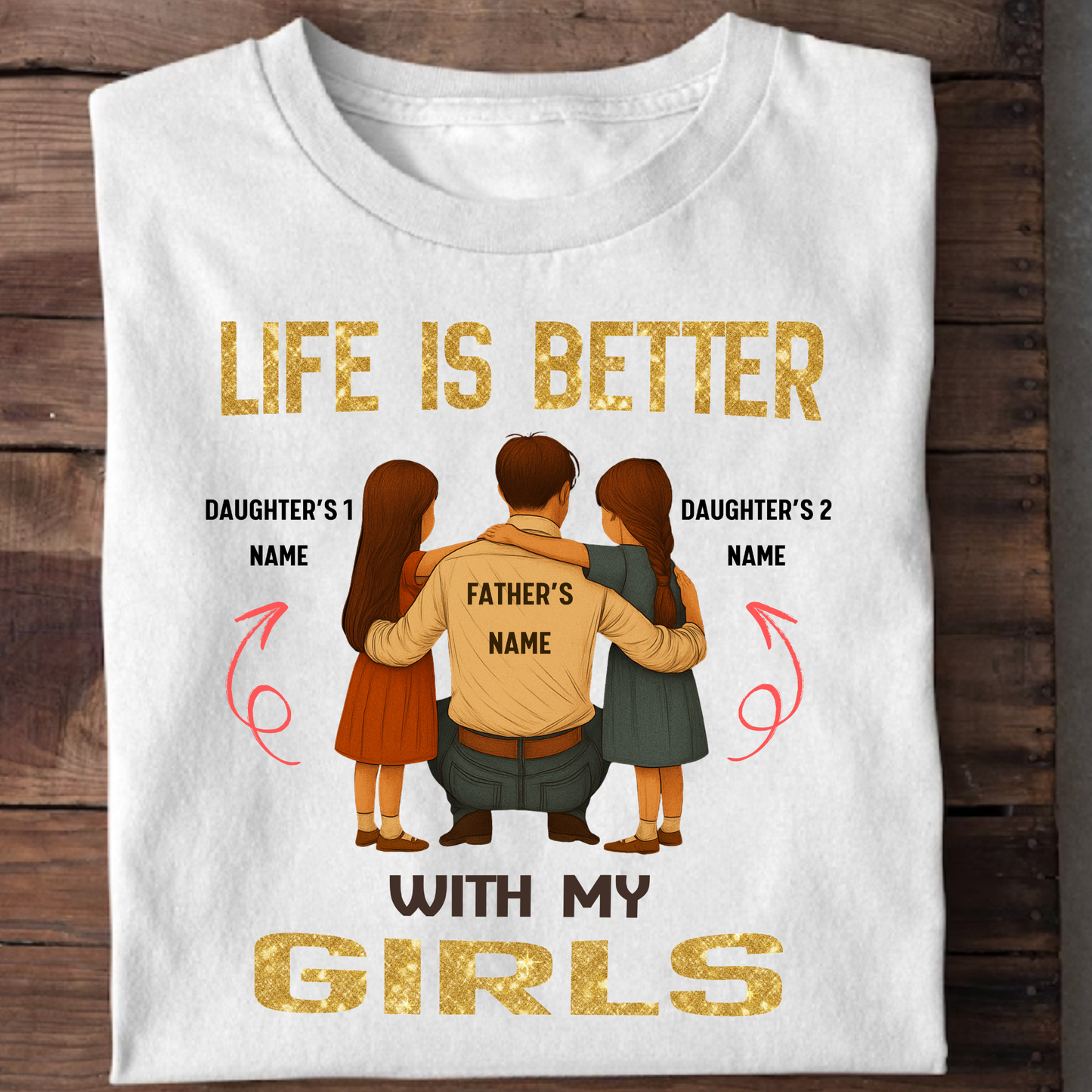 CUSTOMIZED-LIFE IS BETTER WITH MY GIRLS (FATHER & DAUGHTERS) CLASSIC T-SHIRT
