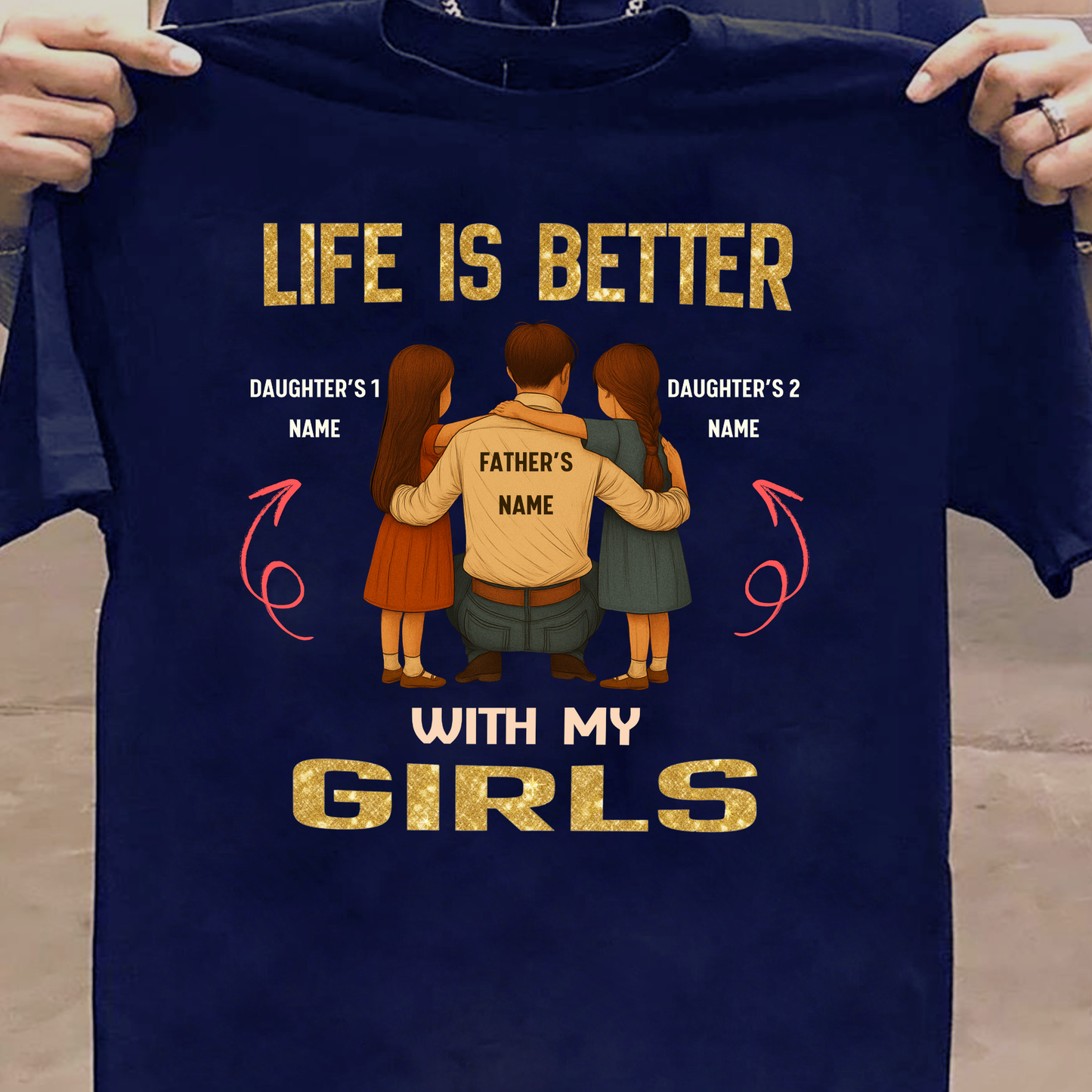 CUSTOMIZED-LIFE IS BETTER WITH MY GIRLS (FATHER & DAUGHTERS) CLASSIC T-SHIRT