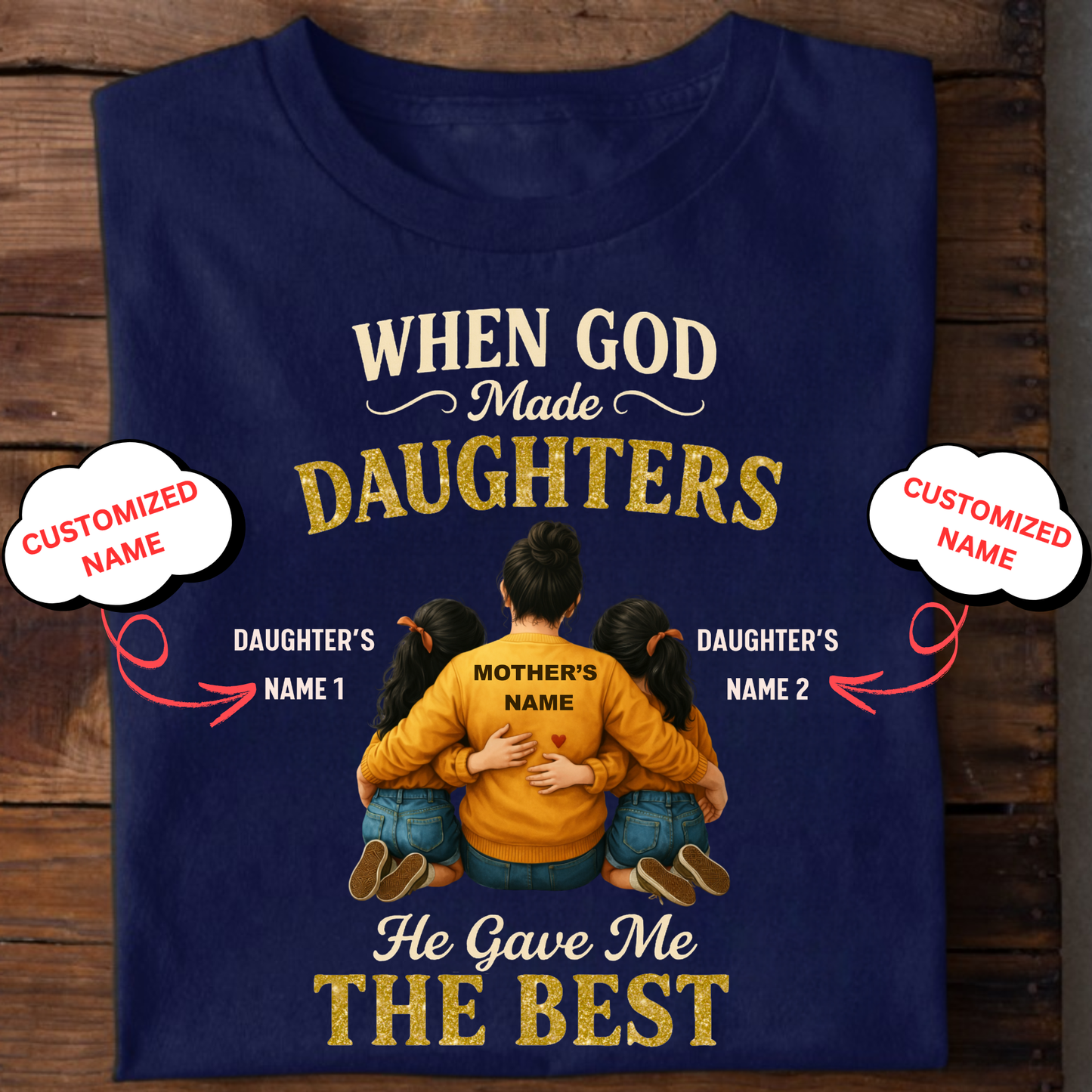 CUSTOMIZED- THE BEST DAUGHTERS (MOTHER & DAUGHTERS) CLASSIC T-SHIRT