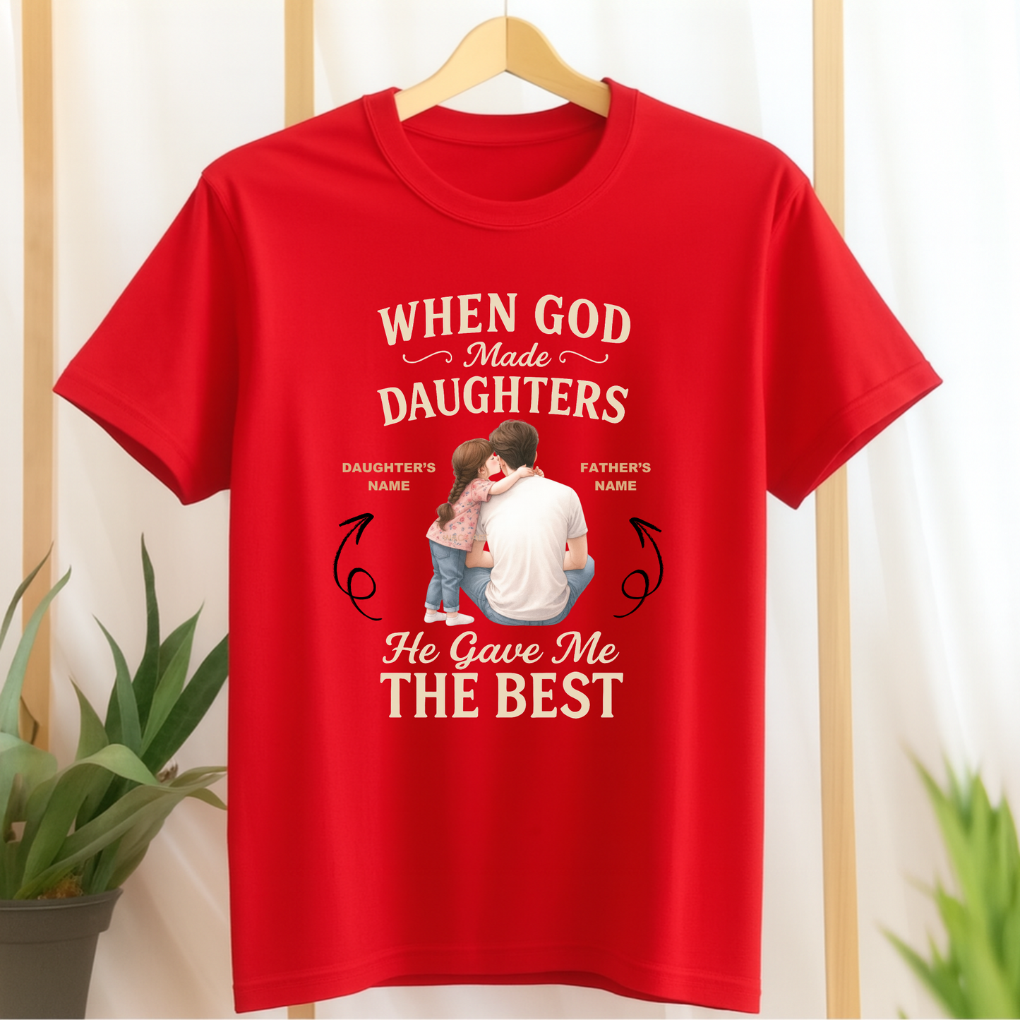 CUSTOMIZED-WHEN GOD MADE DAUGHTERS, HE GAVE ME THE BEST CLASSIC T-SHIRT