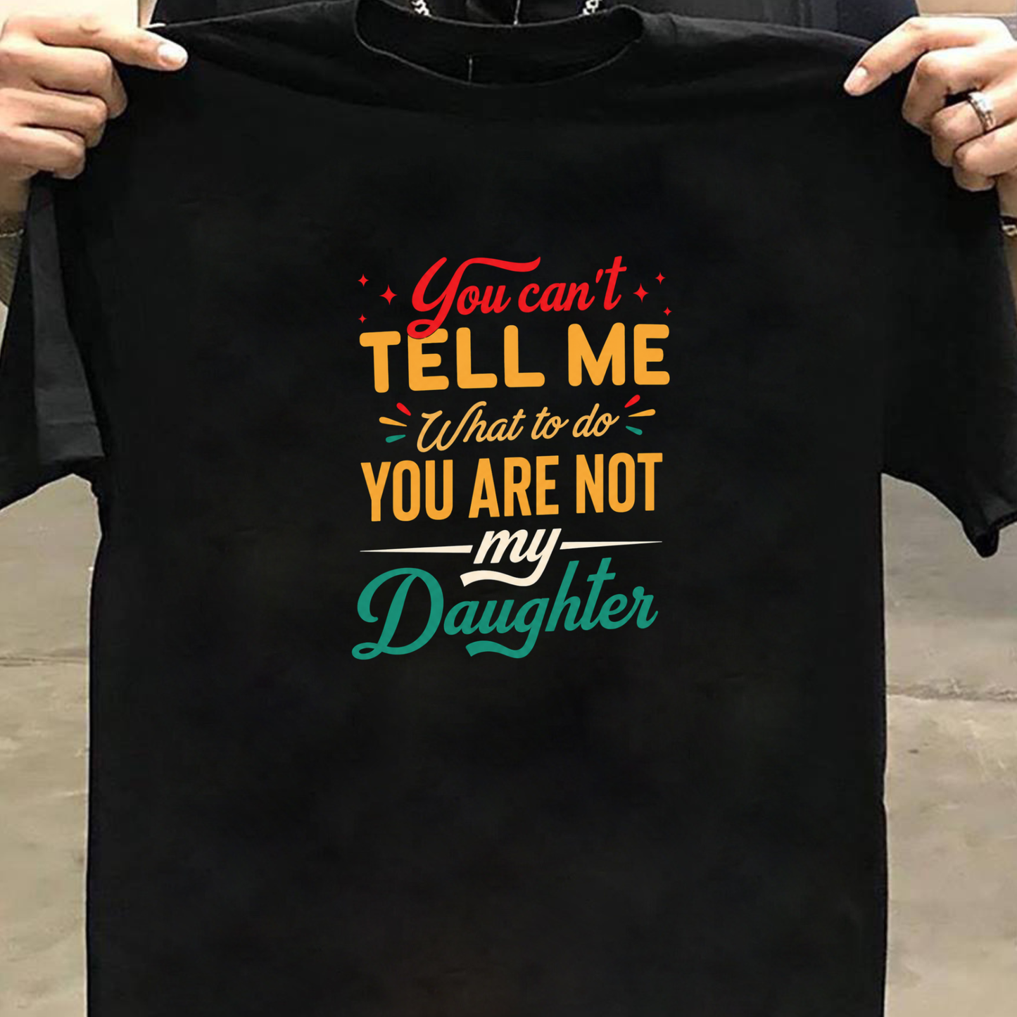 YOU ARE NOT MY DAUGHTER PREMIUM CLASSIC T-SHIRT