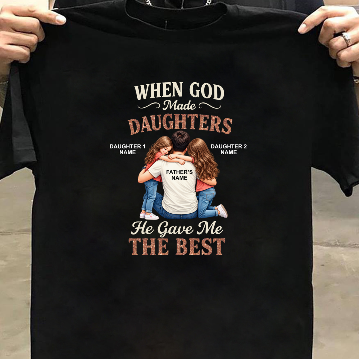 CUSTOMIZED - GOD GAVE ME THE BEST DAUGHTERS (FATHER & DAUGHTER)  CLASSIC T-SHIRT