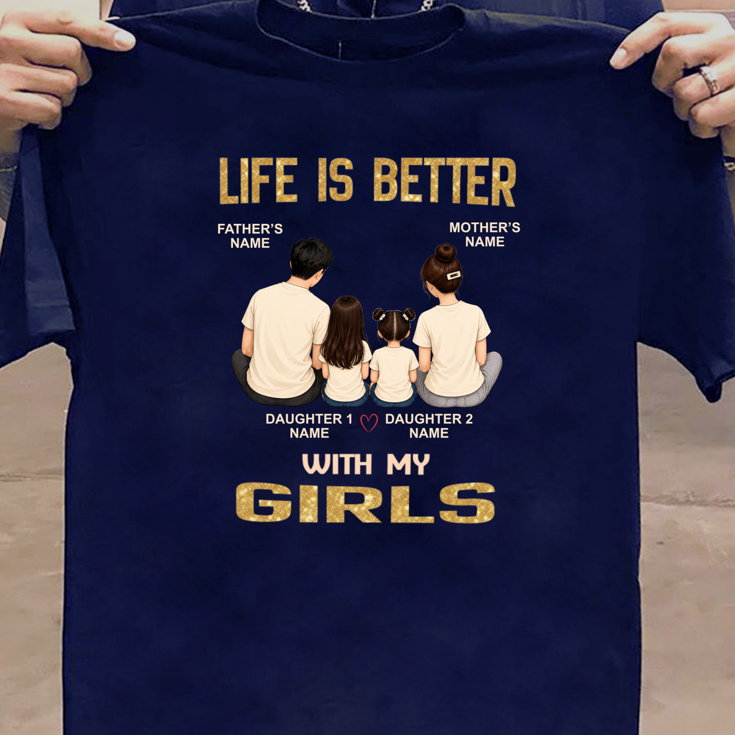 CUSTOMIZED - LIFE IS BETTER WITH MY GIRLS CLASSIC T-SHIRT