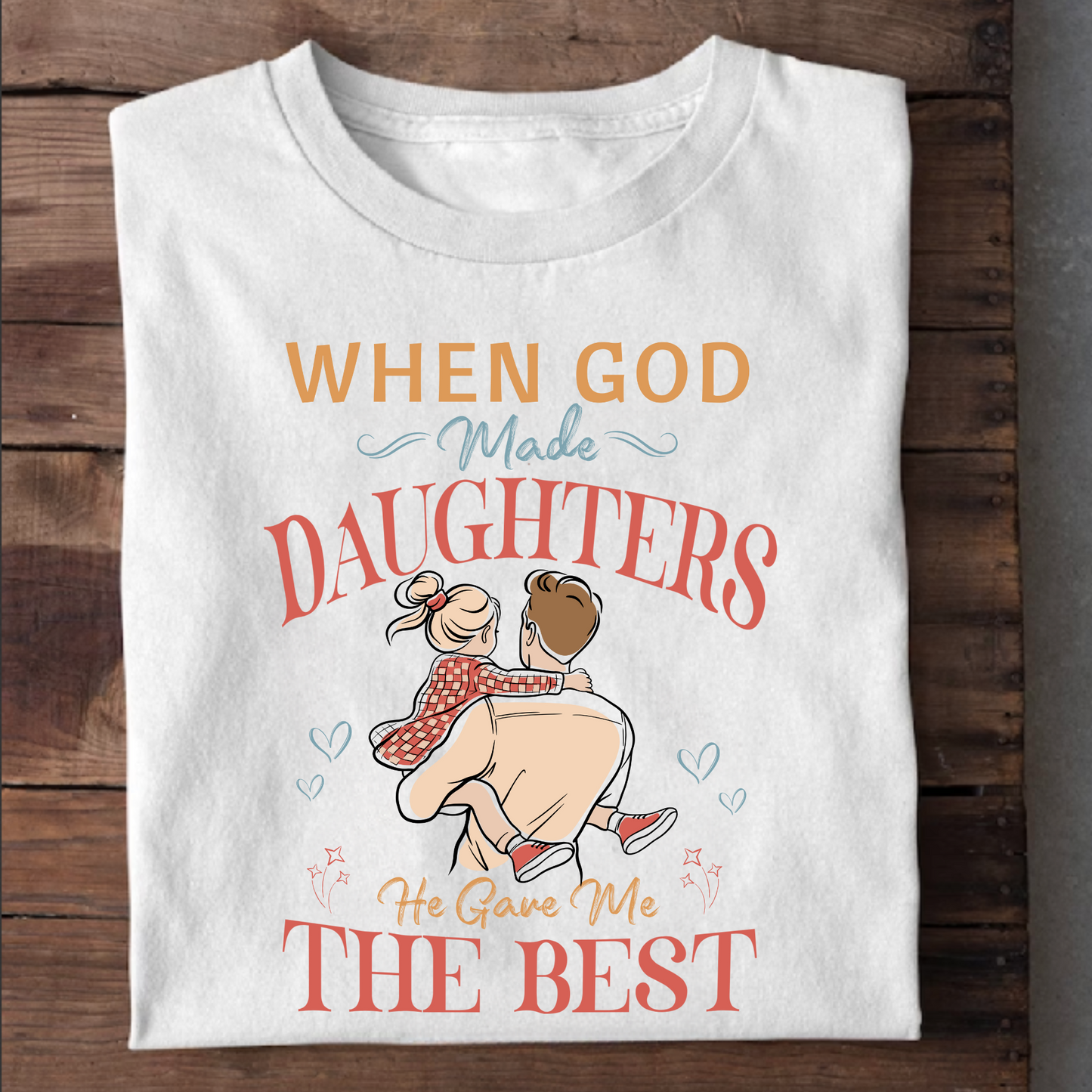 GOD GAVE ME THE BEST DAUGHTERS PREMIUM CLASSIC T-SHIRT