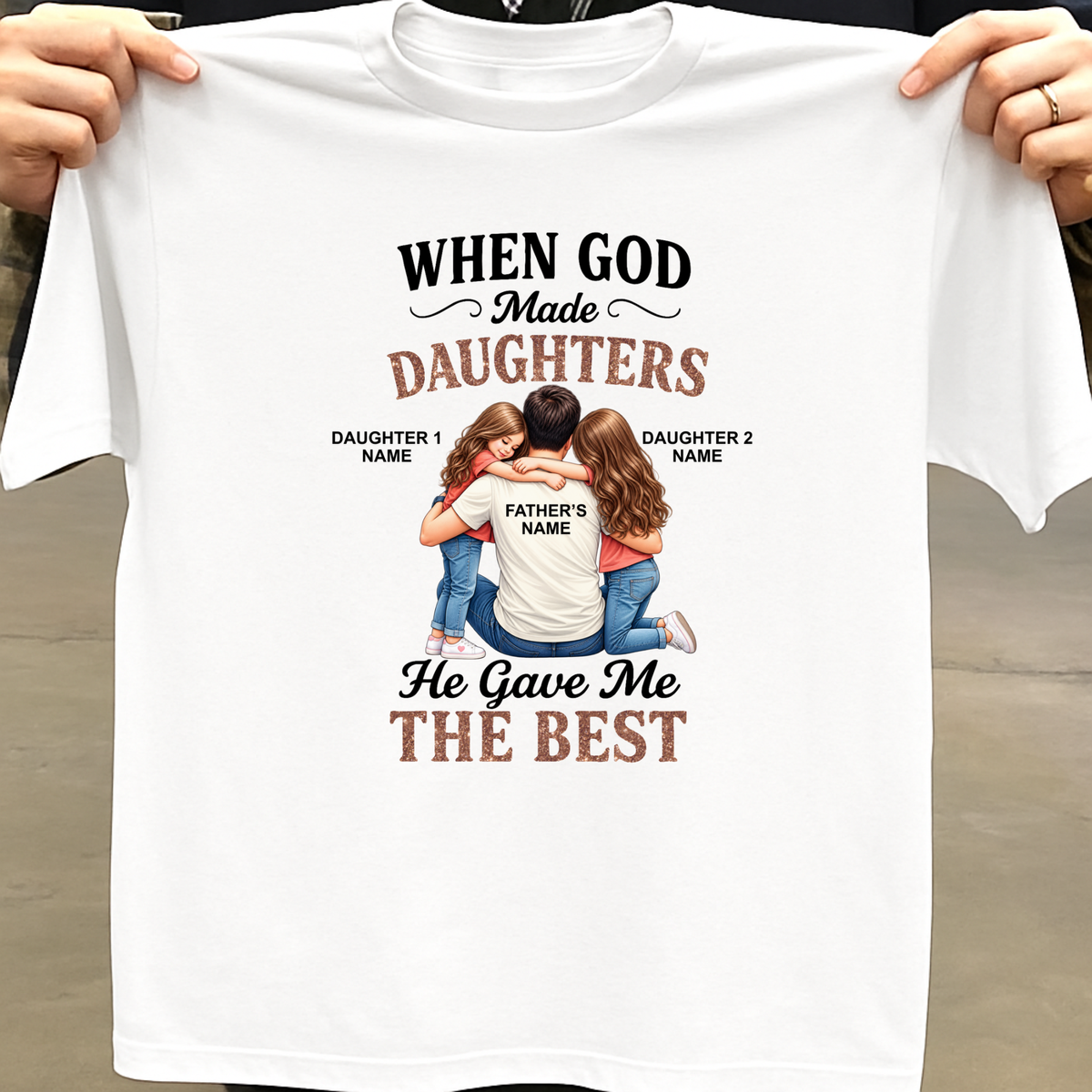 CUSTOMIZED - GOD GAVE ME THE BEST DAUGHTERS (FATHER & DAUGHTER)  CLASSIC T-SHIRT
