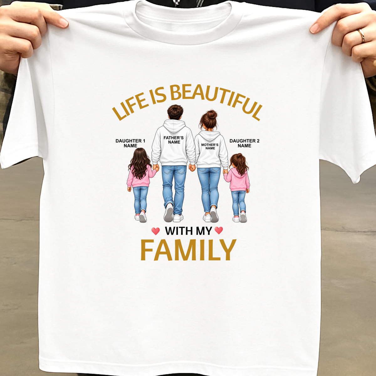 CUSTOMIZED - LIFE IS BEAUTIFUL WITH MY FAMILY (FATHER & MOTHER WITH 2 DAUGHTERS) CLASSIC T-SHIRT