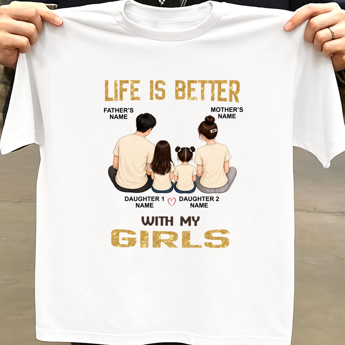 CUSTOMIZED - LIFE IS BETTER WITH MY GIRLS CLASSIC T-SHIRT
