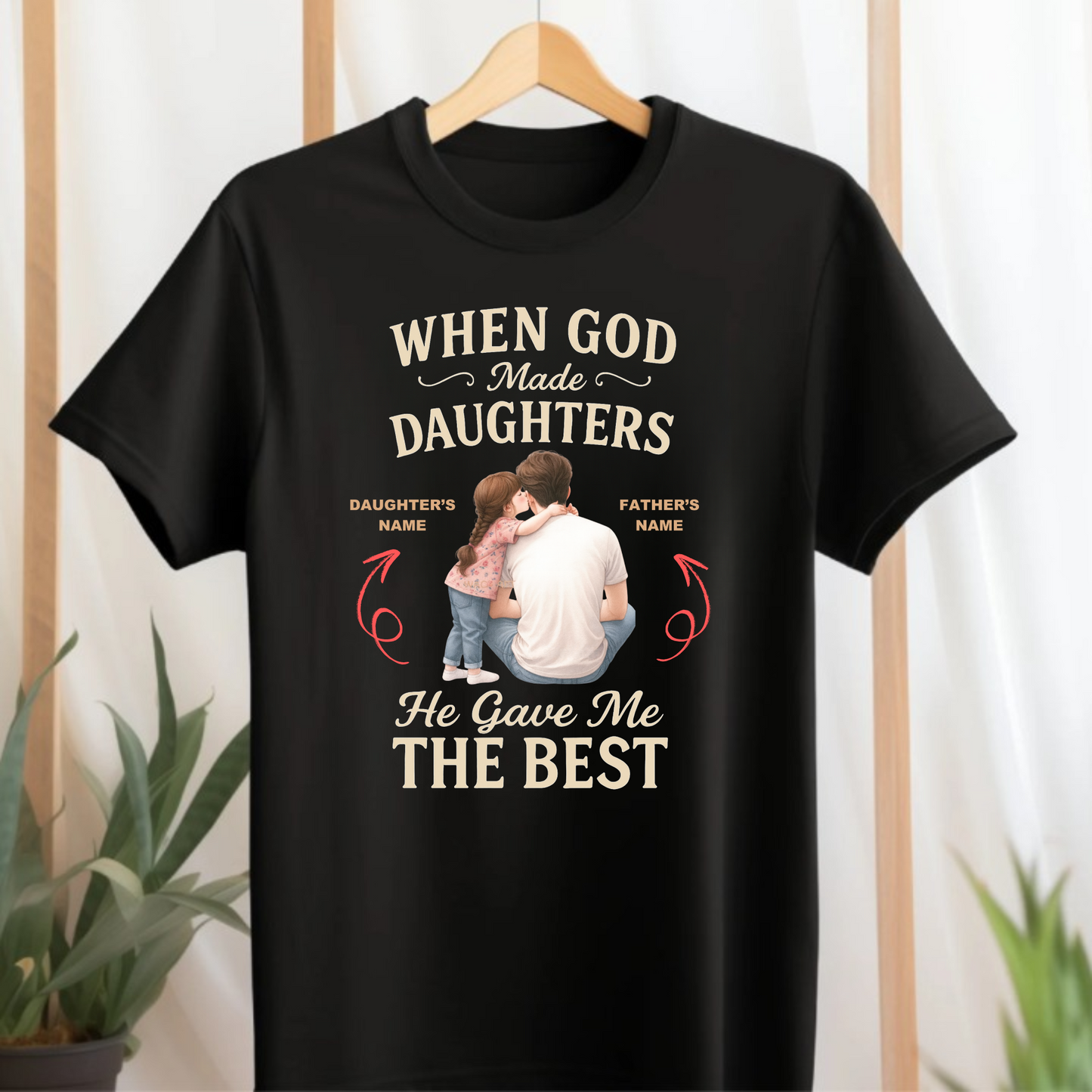 CUSTOMIZED-WHEN GOD MADE DAUGHTERS, HE GAVE ME THE BEST CLASSIC T-SHIRT