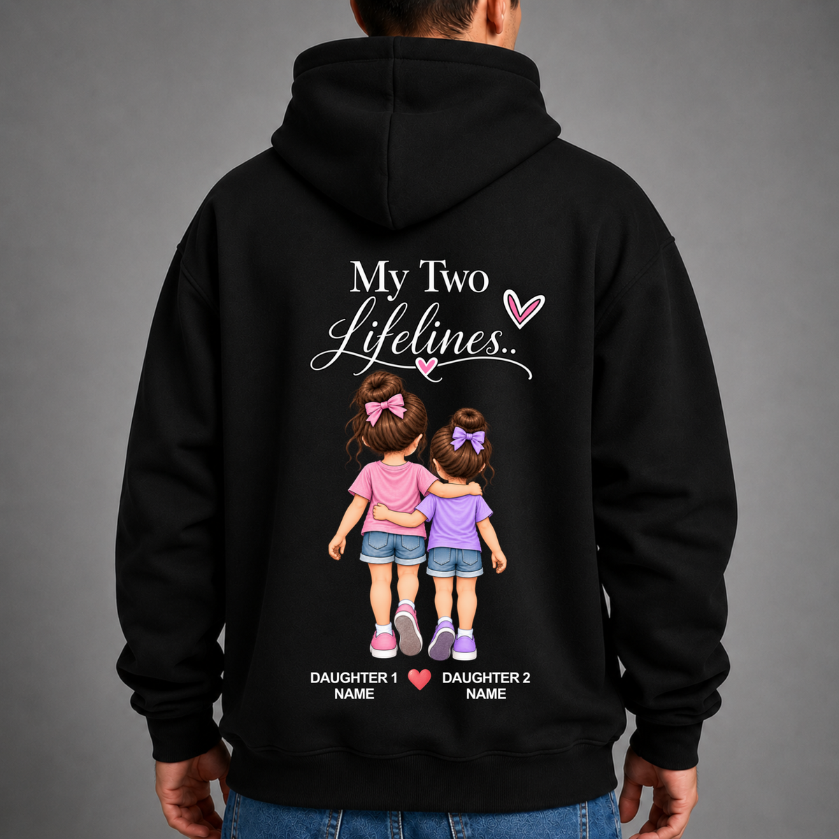CUSTOMIZED-MY TWO LIFELINES (TWO DAUGHTERS) PREMIUM HOODIE BACK PRINT