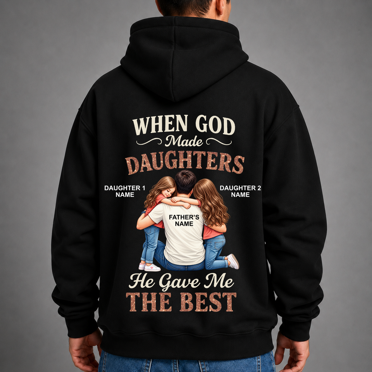CUSTOMIZED - GOD GAVE ME THE BEST DAUGHTERS (FATHER & DAUGHTER) PREMIUM HOODIE BACK PRINT