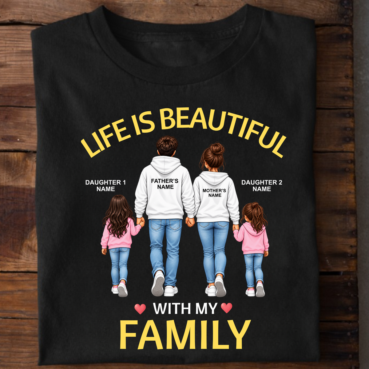 CUSTOMIZED - LIFE IS BEAUTIFUL WITH MY FAMILY (FATHER & MOTHER WITH 2 DAUGHTERS) CLASSIC T-SHIRT