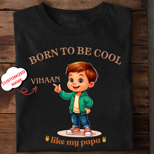 CUSTOMIZED-BORN TO BE COOL LIKE MY PAPA CLASSIC T-SHIRT