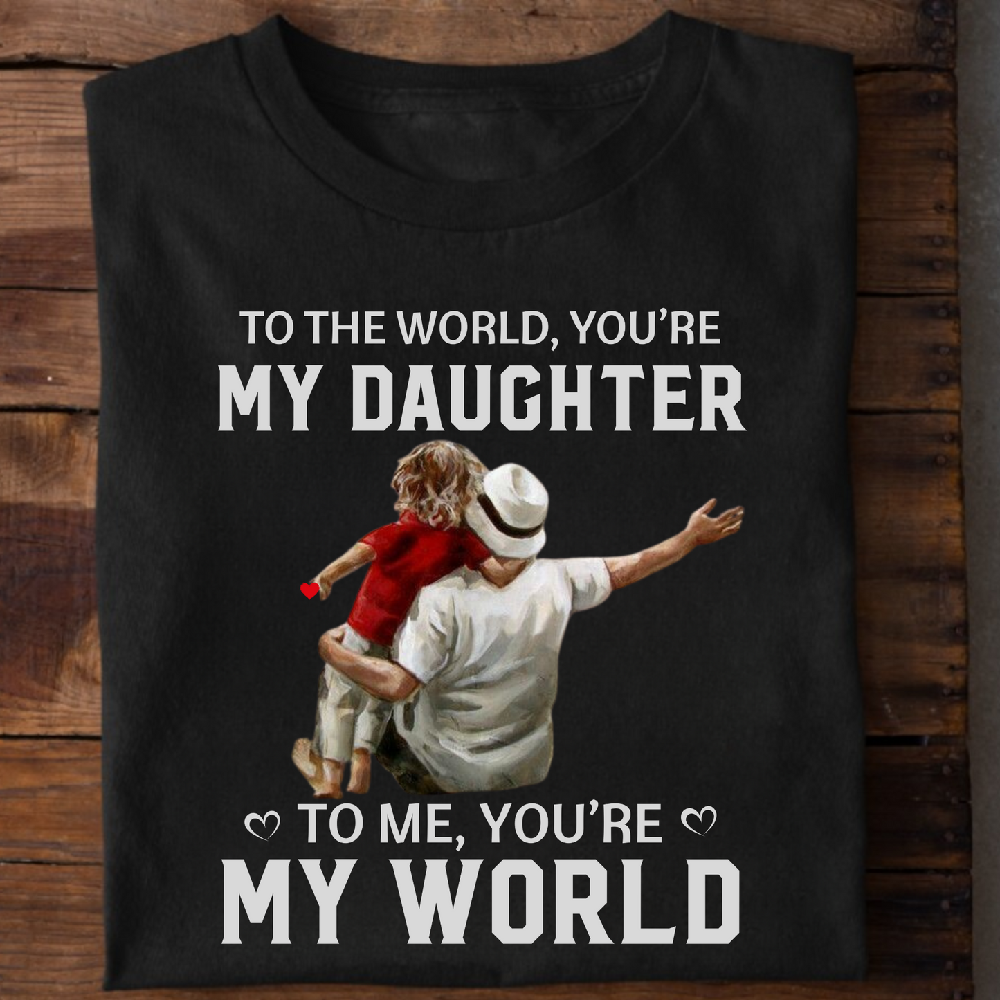 TO ME YOU'RE MY WORLD PREMIUM CLASSIC T-SHIRT