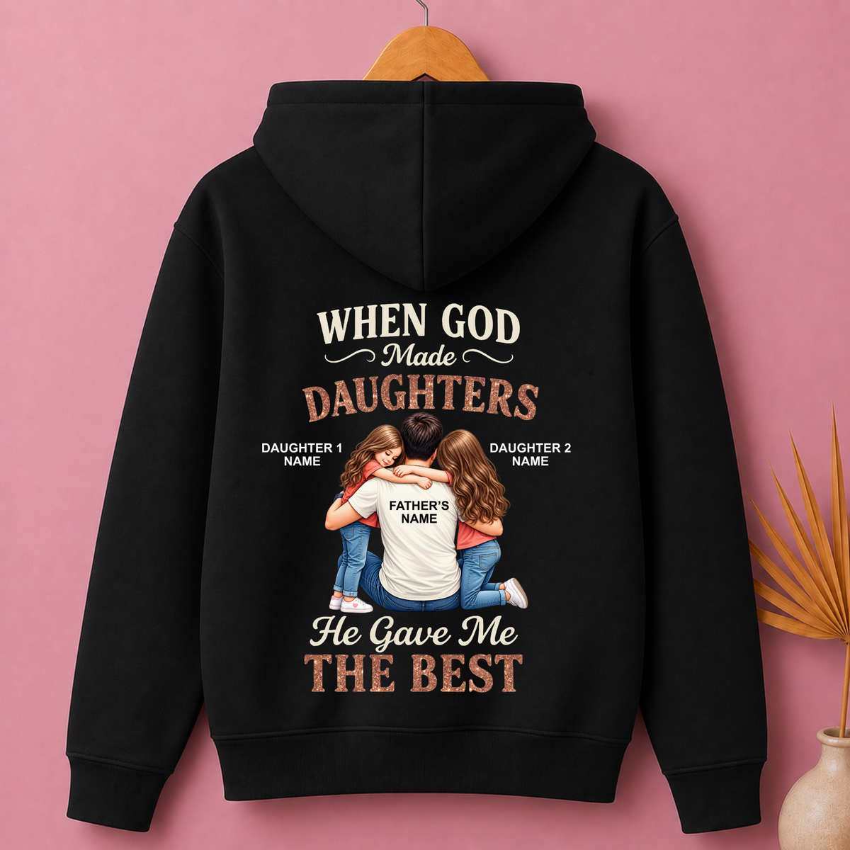 CUSTOMIZED - GOD GAVE ME THE BEST DAUGHTERS (FATHER & DAUGHTER) PREMIUM HOODIE BACK PRINT