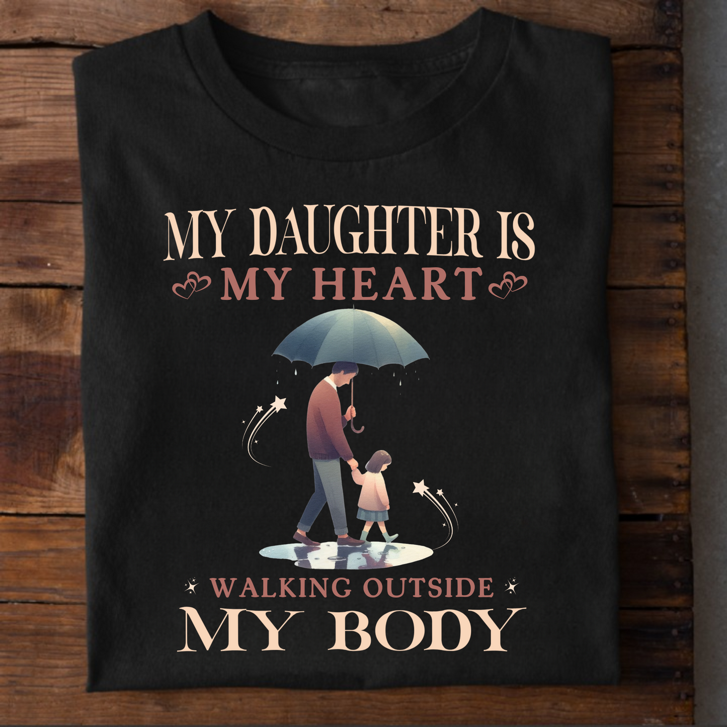 MY DAUGHTER IS MY HEART WALKING OUTSIDE MY BODY (DAD & DAUGHTER) CLASSIC T-SHIRT