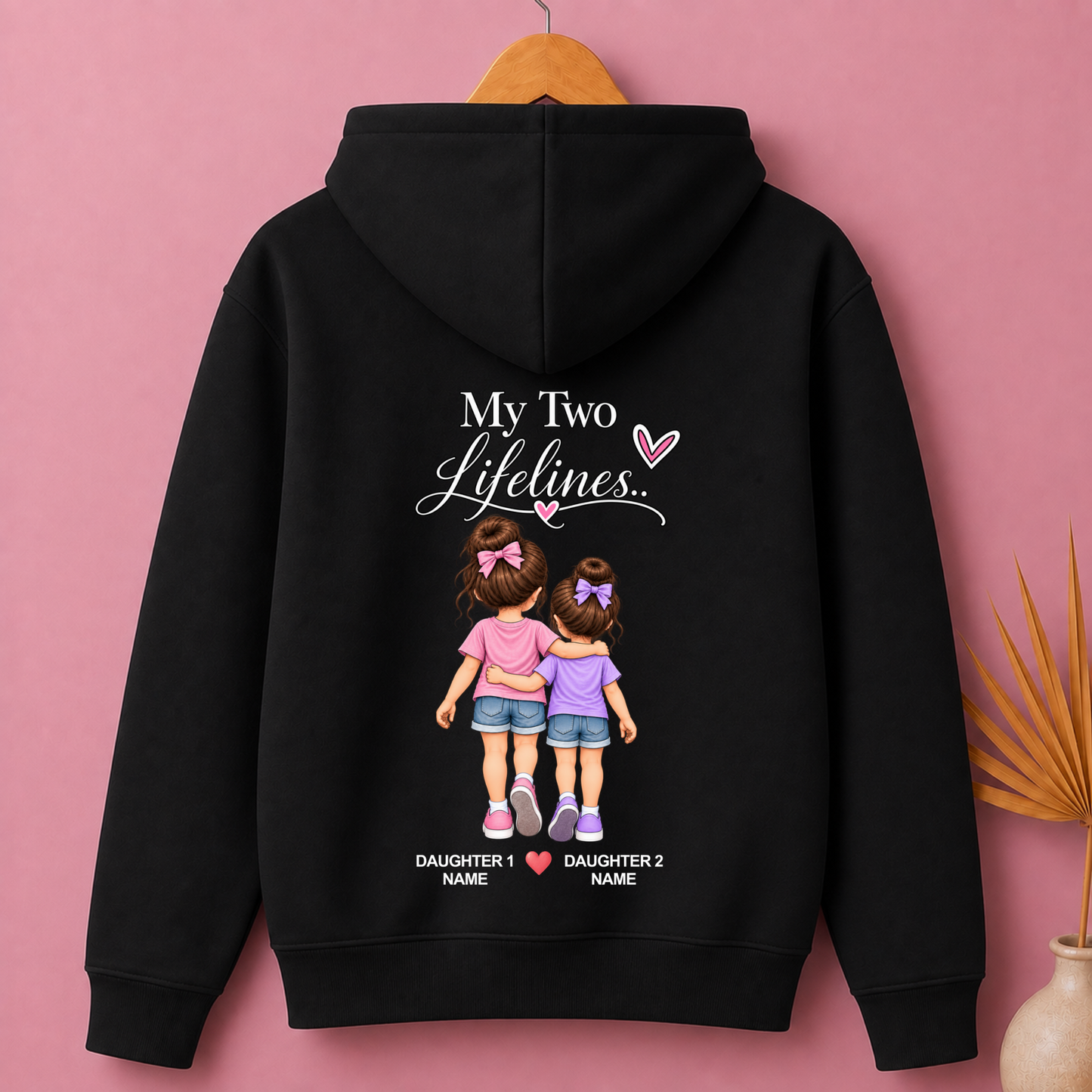 CUSTOMIZED-MY TWO LIFELINES (TWO DAUGHTERS) PREMIUM HOODIE BACK PRINT