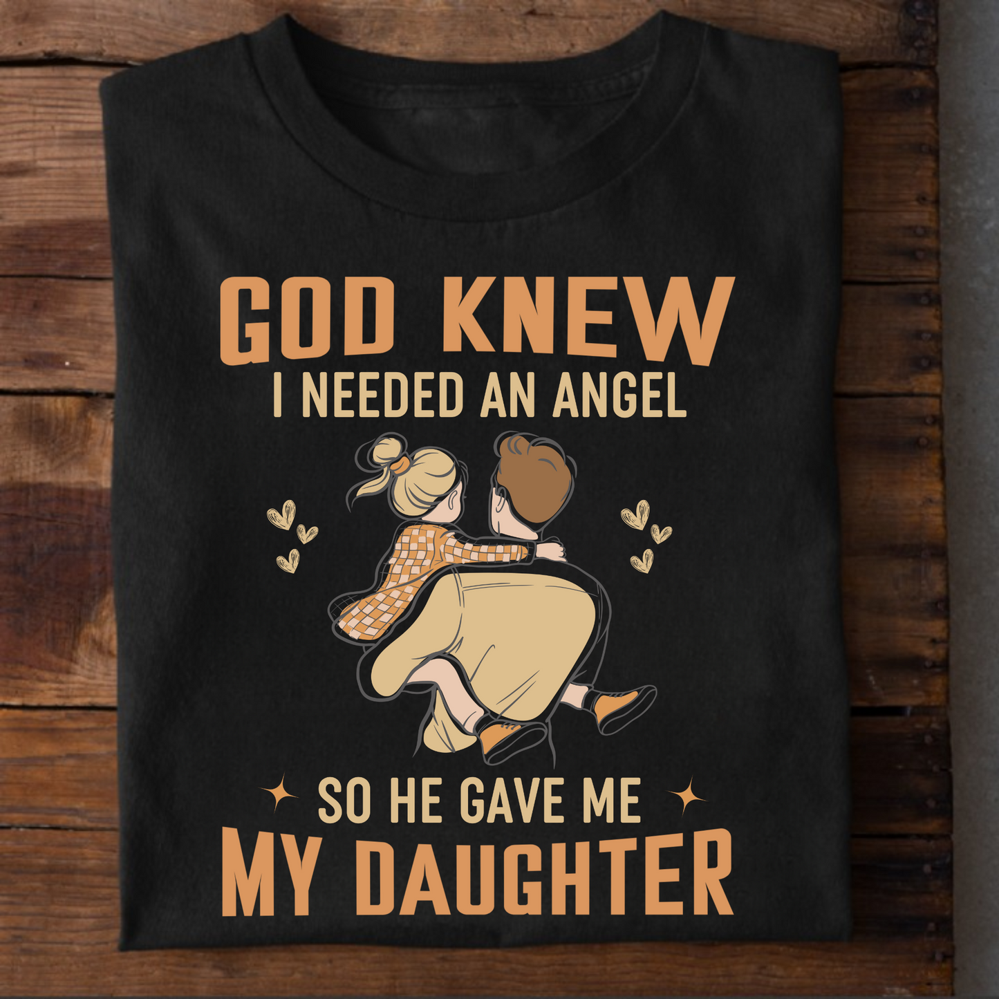 GOD KNEW I NEEDED AN ANGEL SO HE GAVE ME MY DAUGHTER (DAD AND DAUGHTER) CLASSIC T-SHIRT