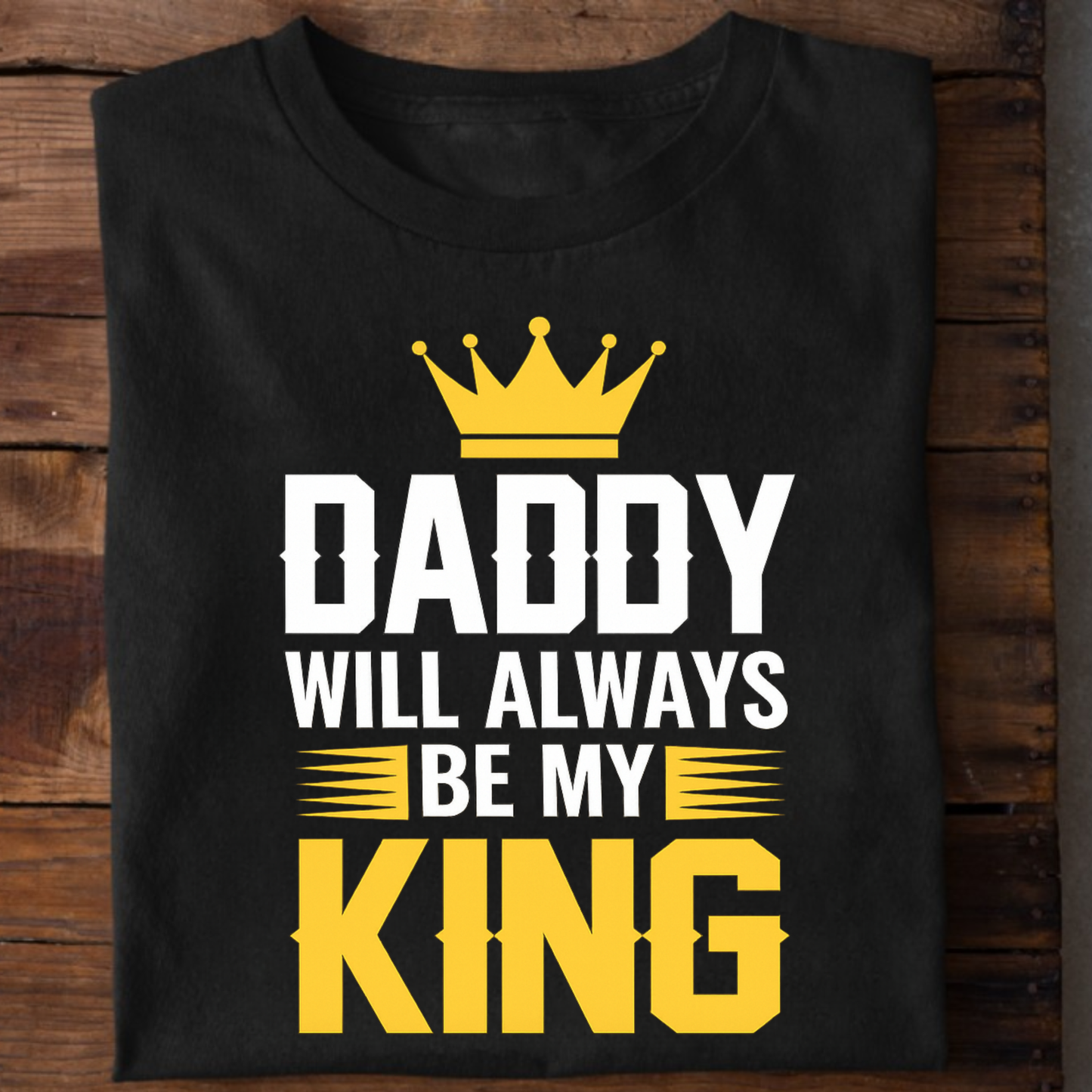 DADDY WILL ALWAYS BE MY KING PREMIUM CLASSIC T-SHIRT