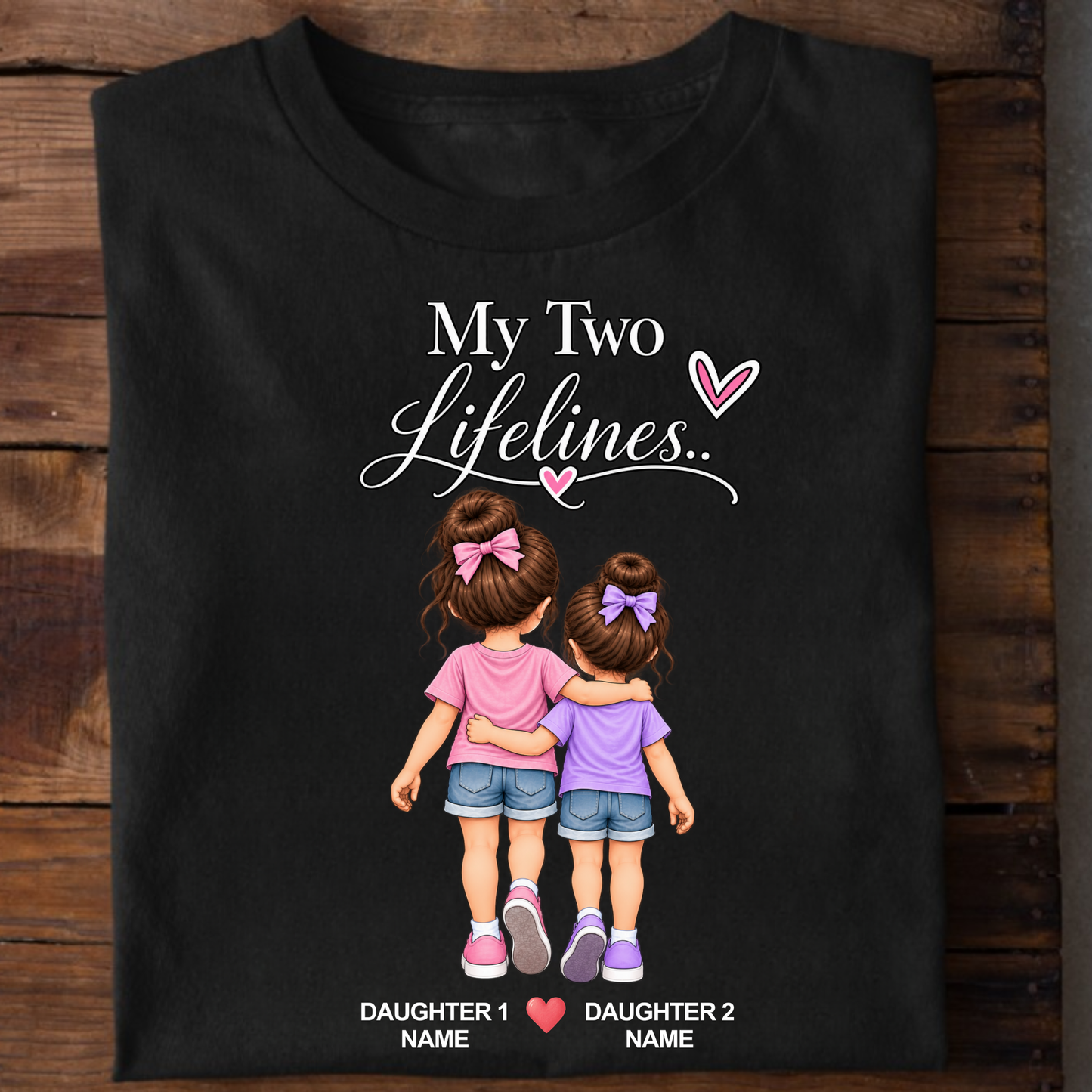 CUSTOMIZED-MY TWO LIFELINES (TWO DAUGHTERS) CLASSIC T-SHIRT