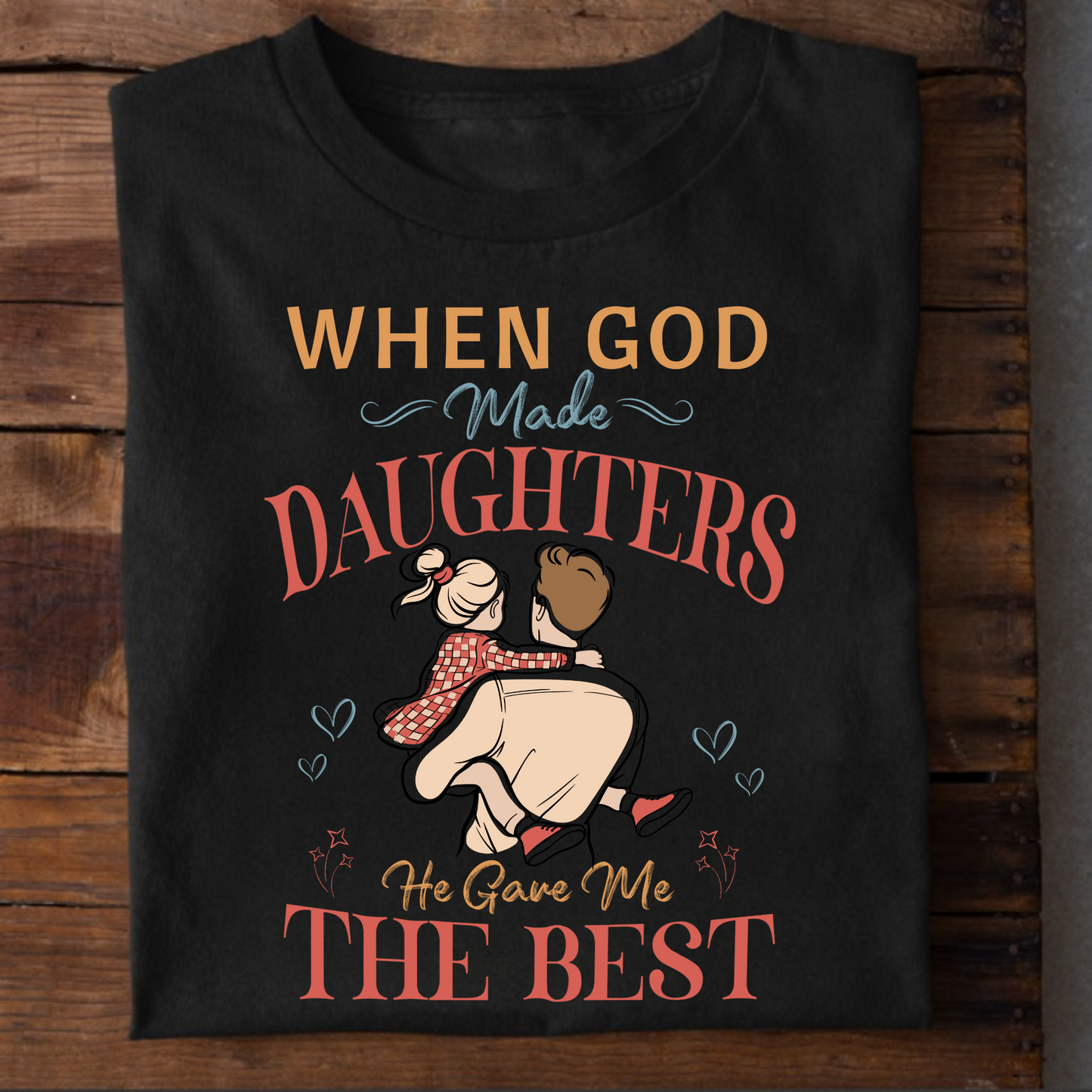 GOD GAVE ME THE BEST DAUGHTERS PREMIUM CLASSIC T-SHIRT