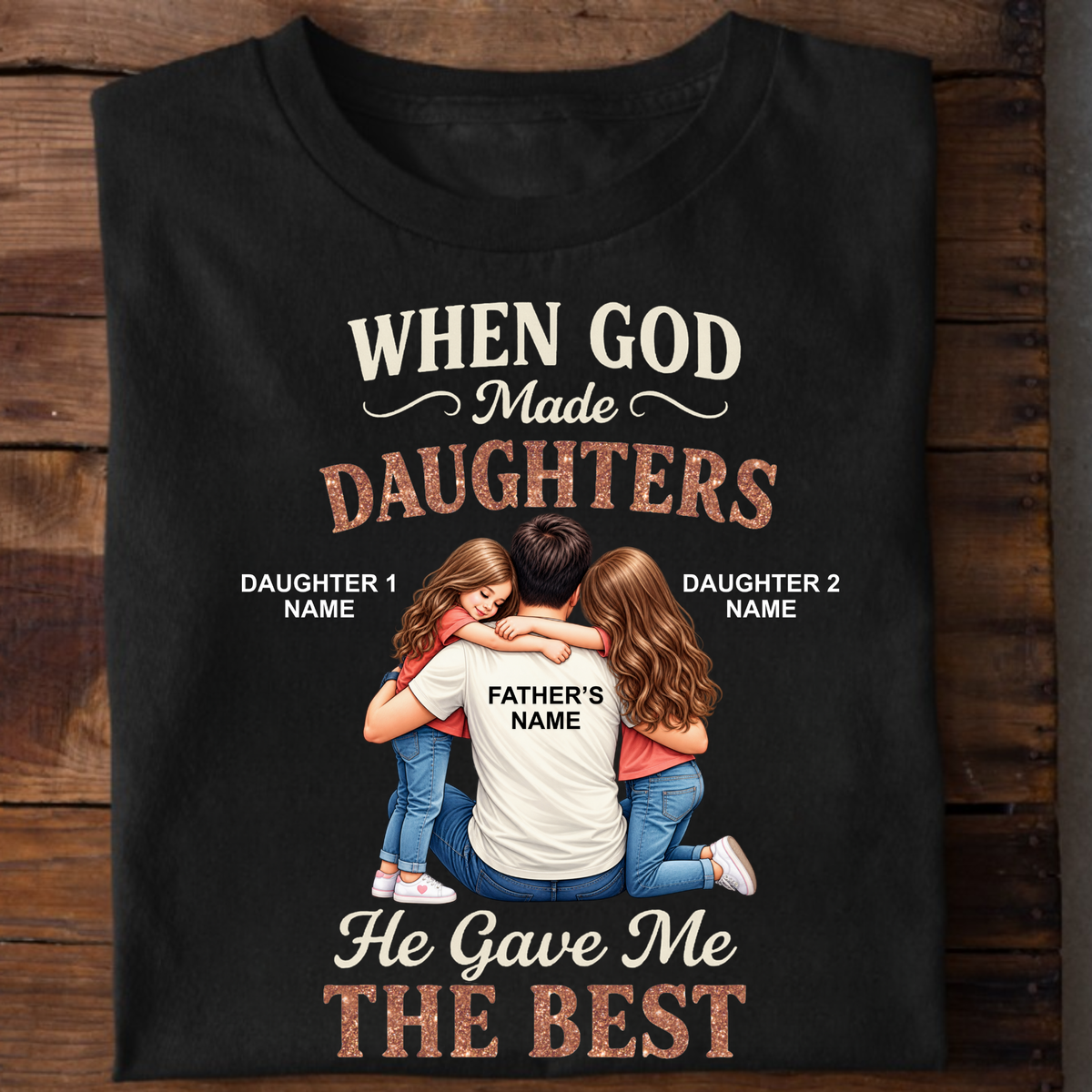 CUSTOMIZED - GOD GAVE ME THE BEST DAUGHTERS (FATHER & DAUGHTER)  CLASSIC T-SHIRT
