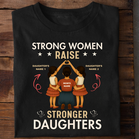 CUSTOMIZATION-STRONG WOMEN RAISE STRONGER DAUGHTERS PREMIUM T-SHIRT