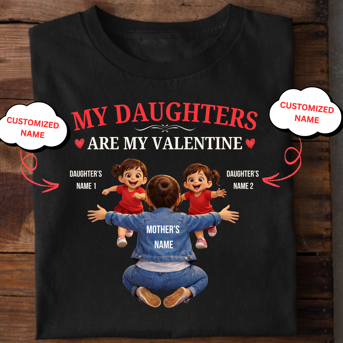 CUSTOMIZED-MY DAUGHTERS ARE MY VALENTINE (MOTHER & DAUGHTERS) CLASSIC T-SHIRT