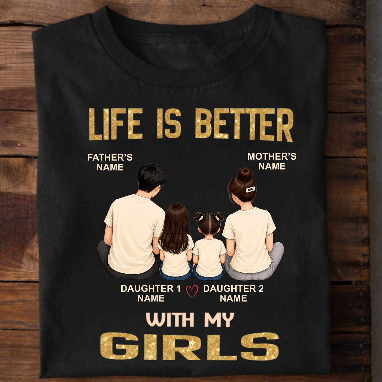 CUSTOMIZED - LIFE IS BETTER WITH MY GIRLS CLASSIC T-SHIRT