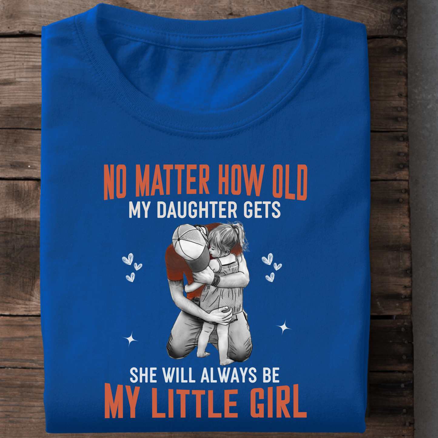 SHE WILL ALWAYS BE MY LITTLE GIRL PREMIUM QUALITY T-SHIRT