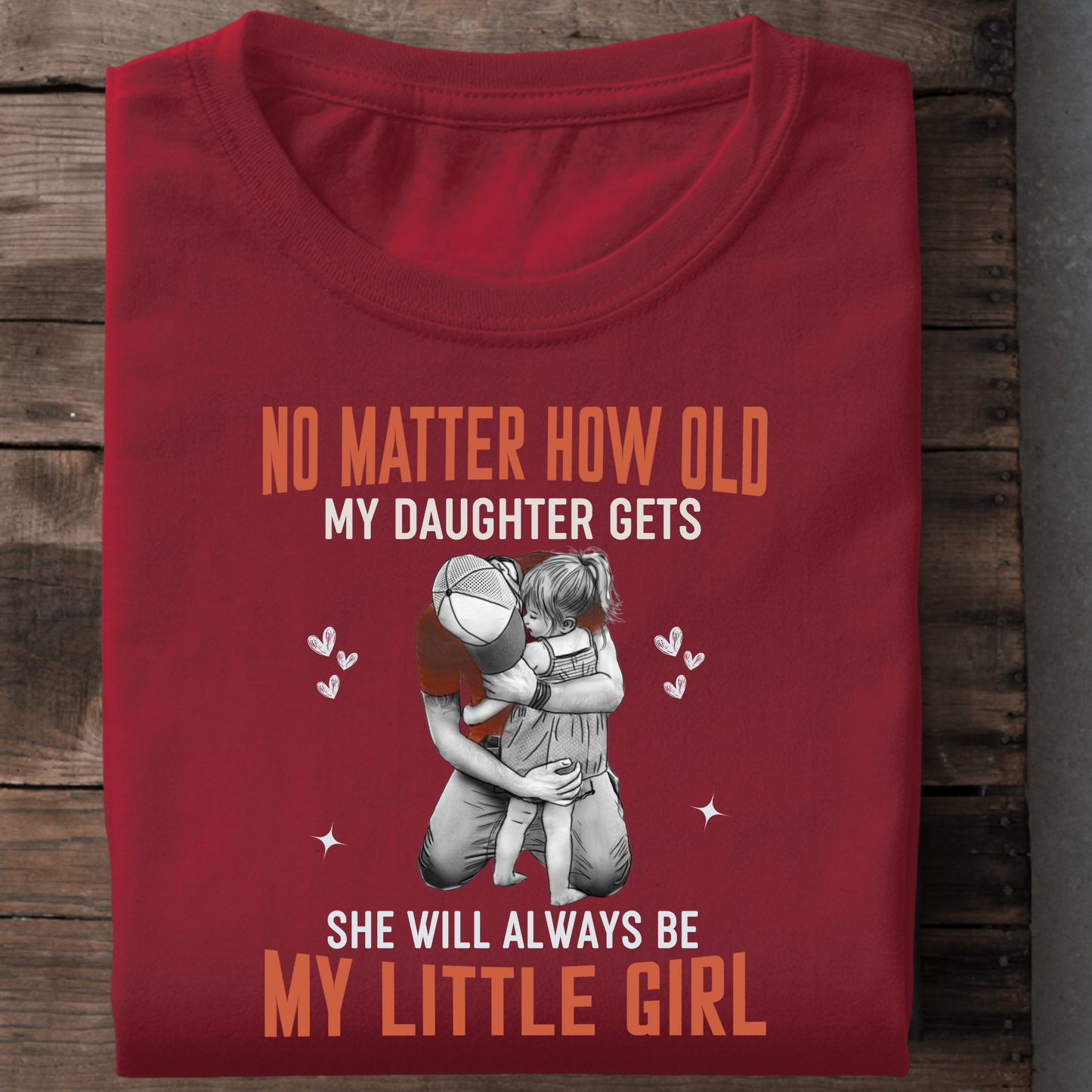 SHE WILL ALWAYS BE MY LITTLE GIRL PREMIUM QUALITY T-SHIRT