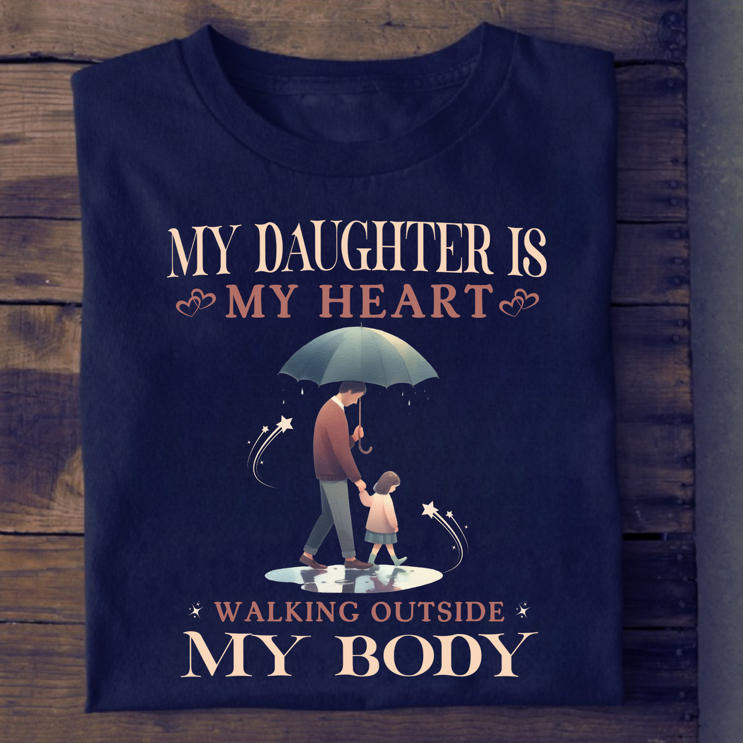 MY DAUGHTER IS MY HEART WALKING OUTSIDE MY BODY (DAD & DAUGHTER) CLASSIC T-SHIRT