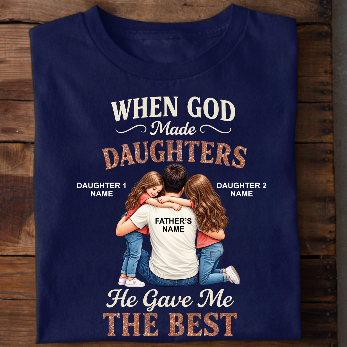 CUSTOMIZED - GOD GAVE ME THE BEST DAUGHTERS (FATHER & DAUGHTER)  CLASSIC T-SHIRT