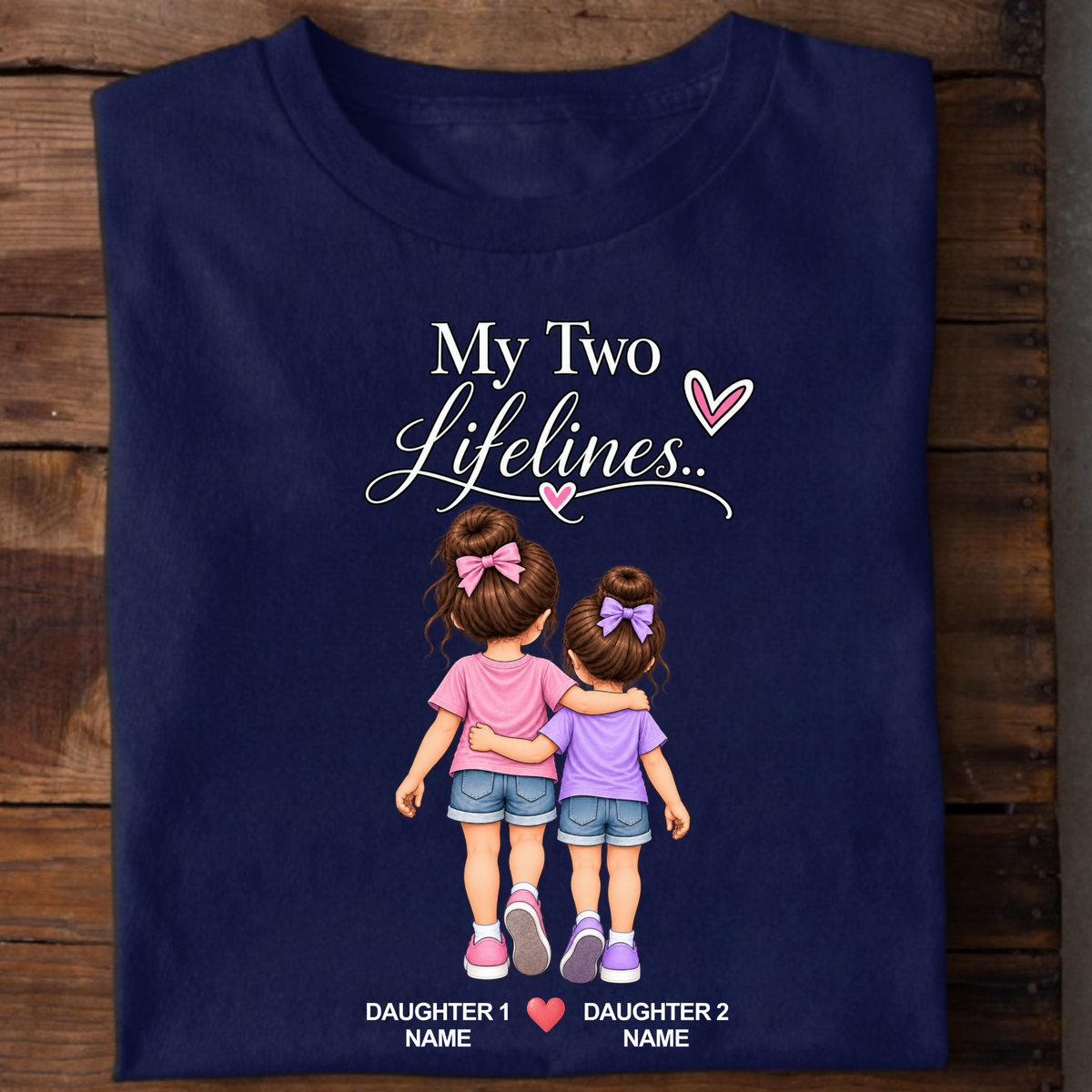 CUSTOMIZED-MY TWO LIFELINES (TWO DAUGHTERS) CLASSIC T-SHIRT