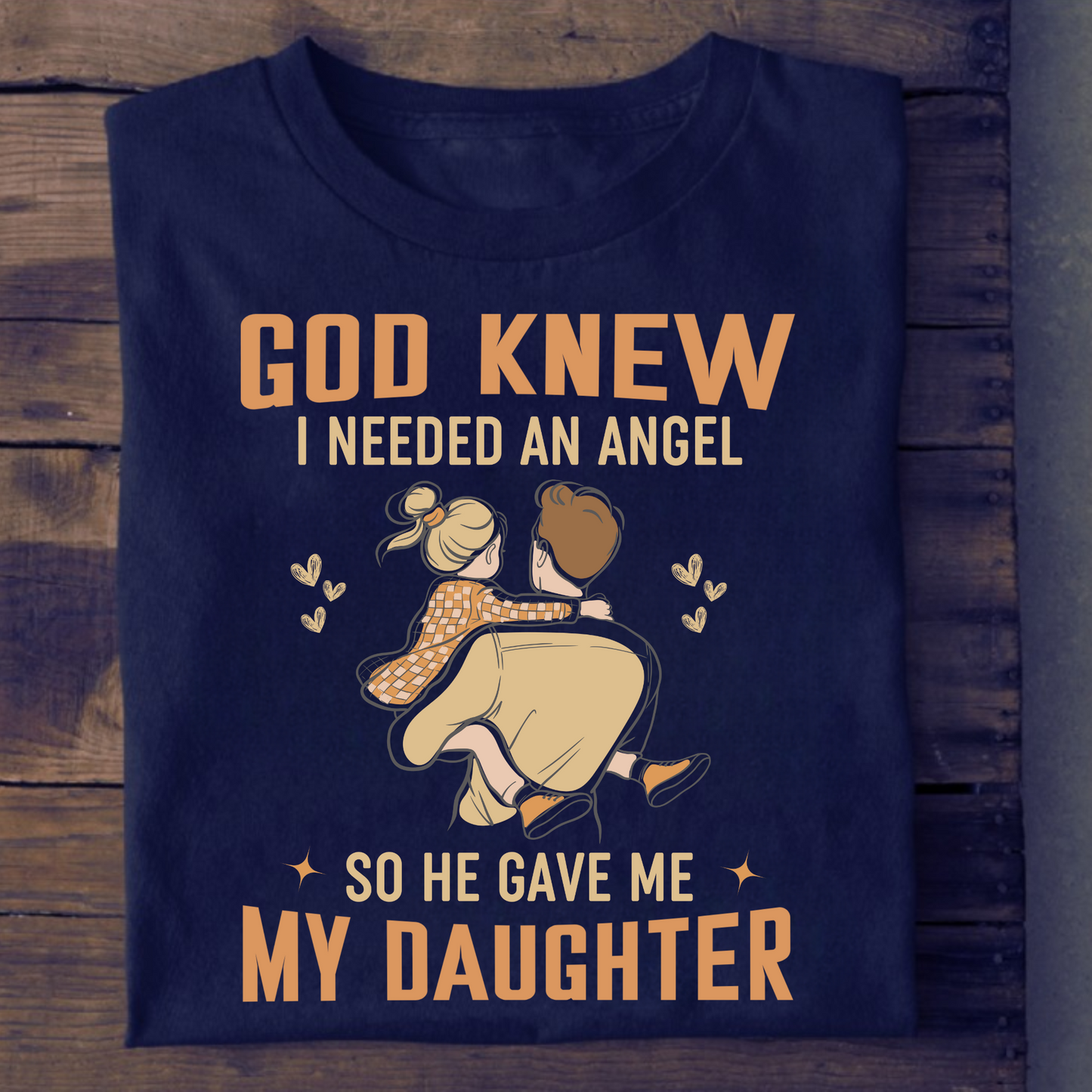 GOD KNEW I NEEDED AN ANGEL SO HE GAVE ME MY DAUGHTER (DAD AND DAUGHTER) CLASSIC T-SHIRT