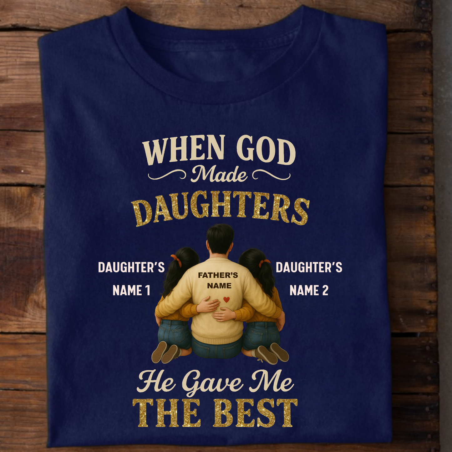 CUSTOMIZED-THE BEST DAUGHTERS (FATHER & DAUGHTERS) CLASSIC T-SHIRT