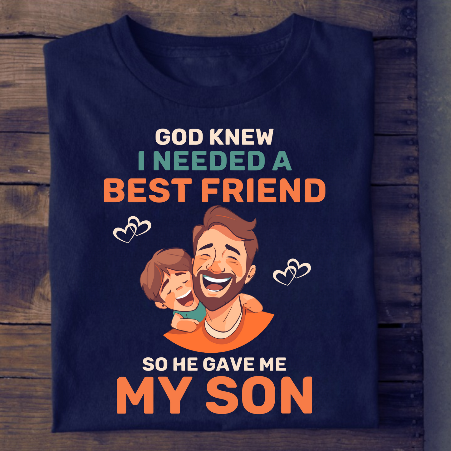 GOD KNEW I NEEDED A BEST FRIEND SO HE GAVE ME MY SON (DAD AND SON) CLASSIC T-SHIRT