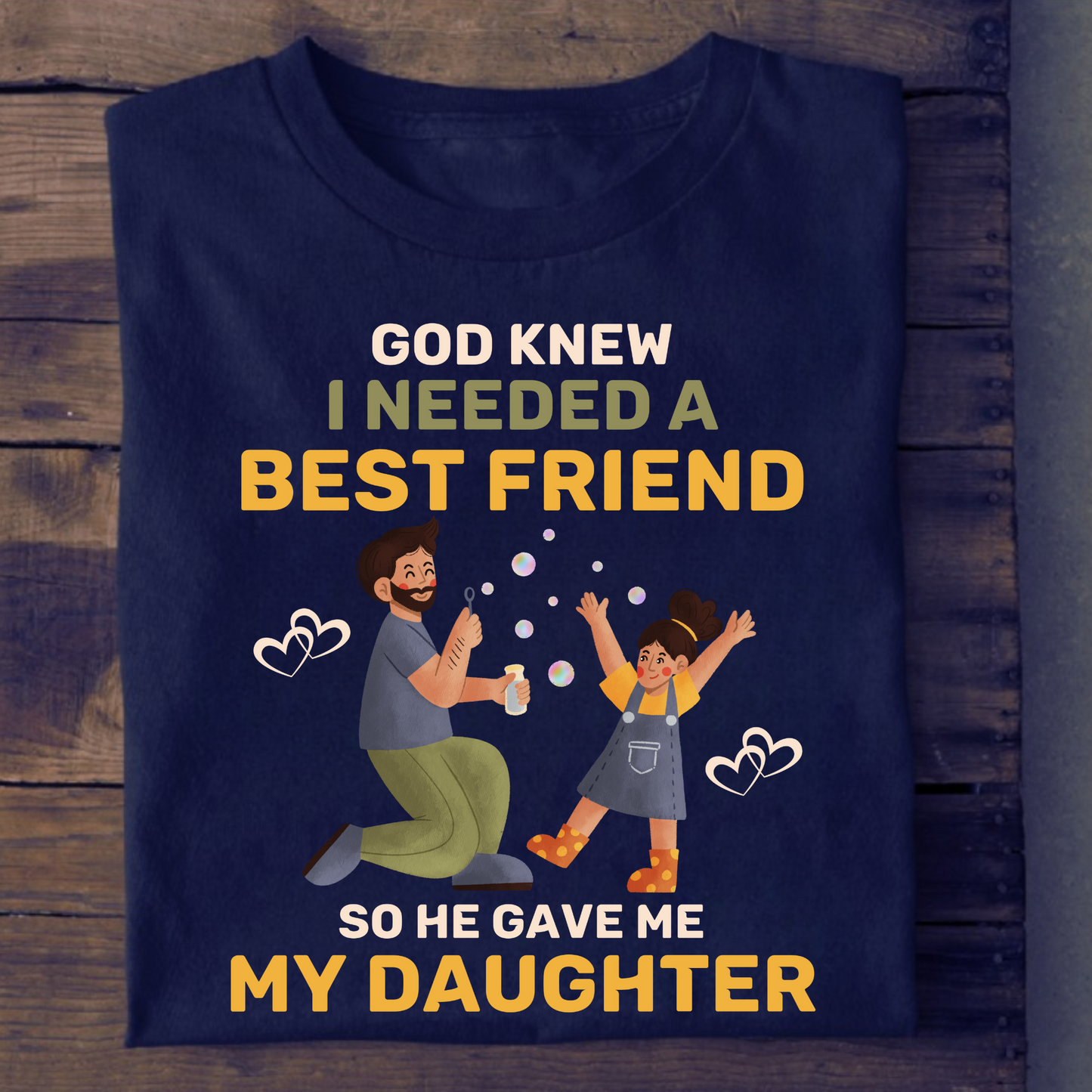 GOD KNEW I NEEDED A BEST FRIEND SO HE GAVE ME MY DAUGHTER (DAD AND DAUGHTER) CLASSIC T-SHIRT