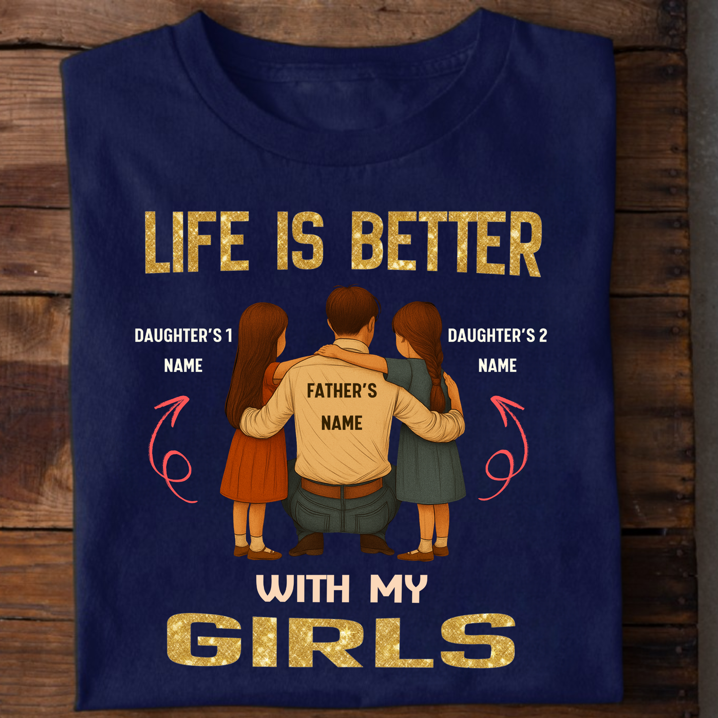 CUSTOMIZED-LIFE IS BETTER WITH MY GIRLS (FATHER & DAUGHTERS) CLASSIC T-SHIRT