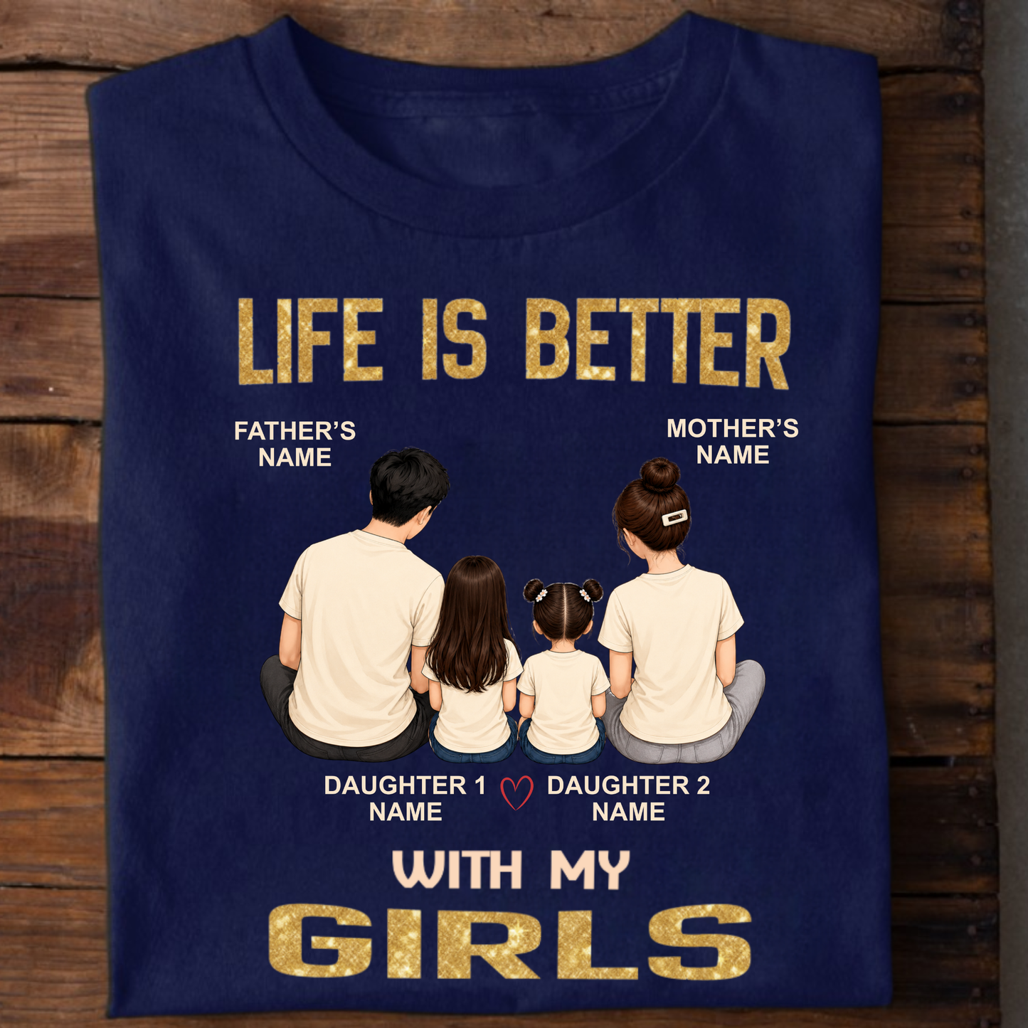 CUSTOMIZED - LIFE IS BETTER WITH MY GIRLS CLASSIC T-SHIRT