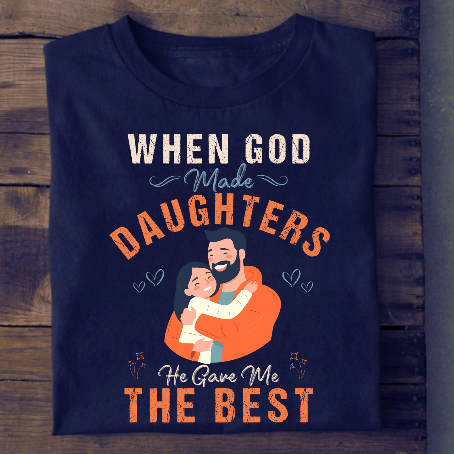 WHEN GOD MADE DAUGHTERS HE GAVE ME THE BEST (DAD & DAUGHTER) CLASSIC T-SHIRT