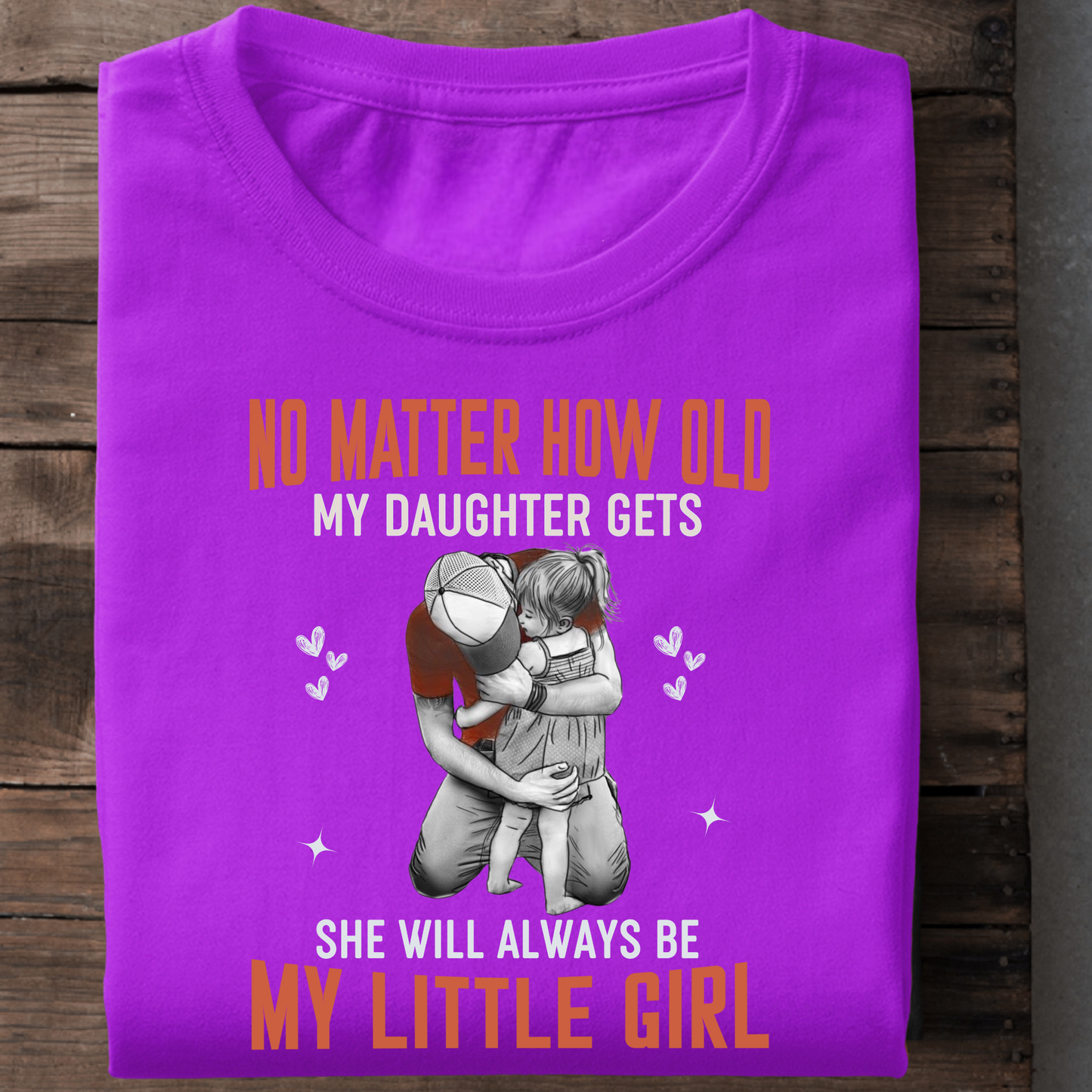 SHE WILL ALWAYS BE MY LITTLE GIRL PREMIUM QUALITY T-SHIRT