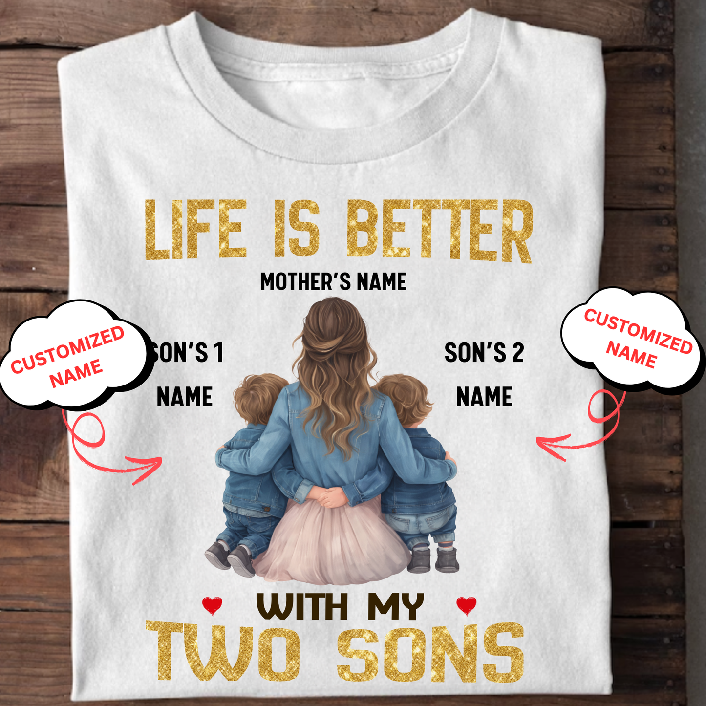 CUSTOMIZED- LIFE IS BETTER WITH MY TWO SONS (MOTHER & SONS) CLASSIC T-SHIRT