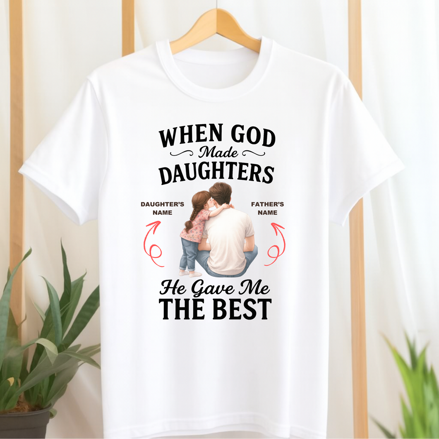 CUSTOMIZED-WHEN GOD MADE DAUGHTERS, HE GAVE ME THE BEST CLASSIC T-SHIRT