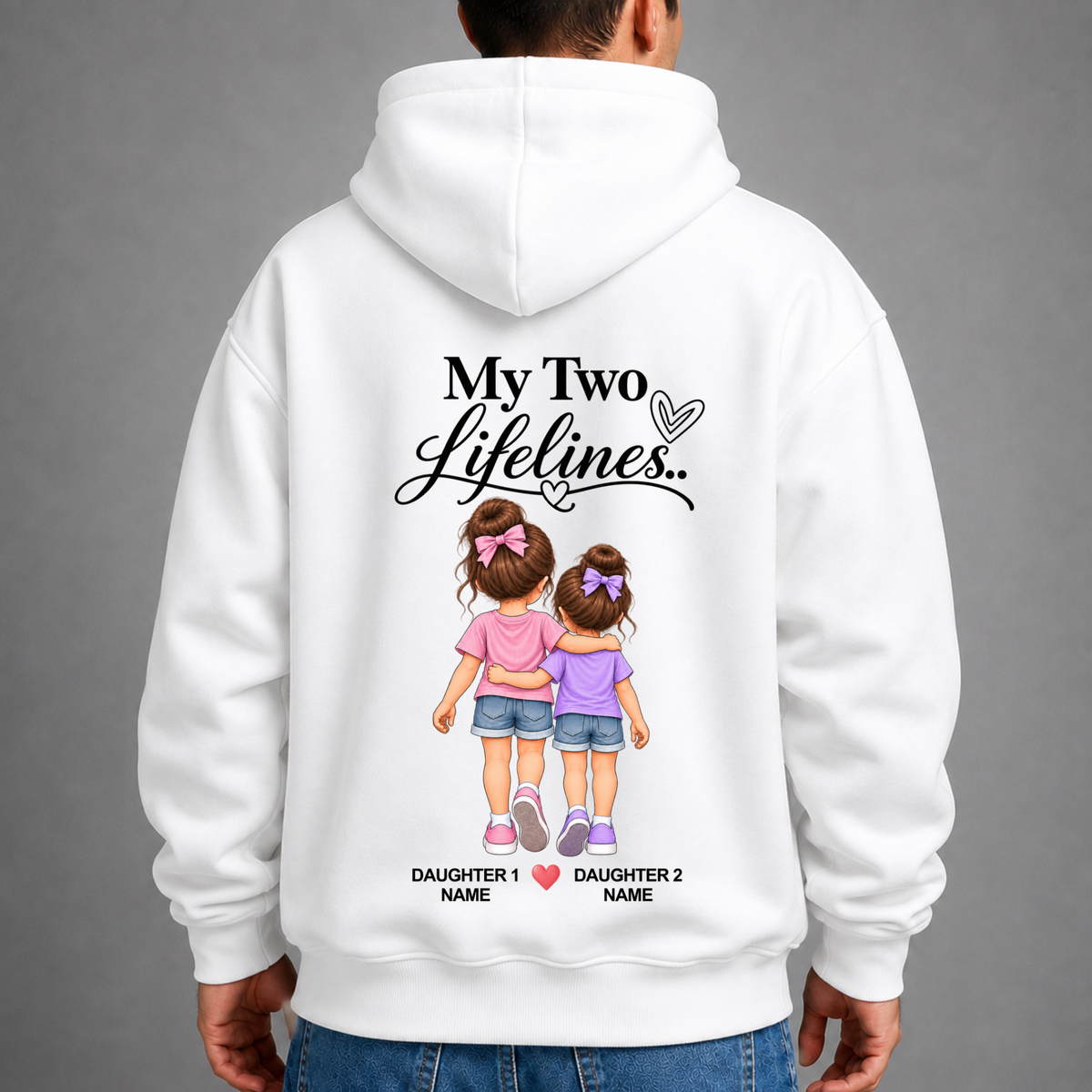 CUSTOMIZED-MY TWO LIFELINES (TWO DAUGHTERS) PREMIUM HOODIE BACK PRINT